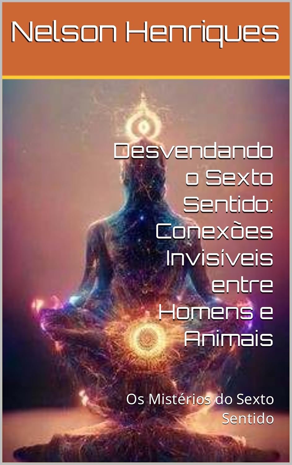 Desvendando o Sexto Sentido: Conexões Invisíveis entre Homens e Animais: Os Mistérios do Sexto Sentido baixar livro de graça