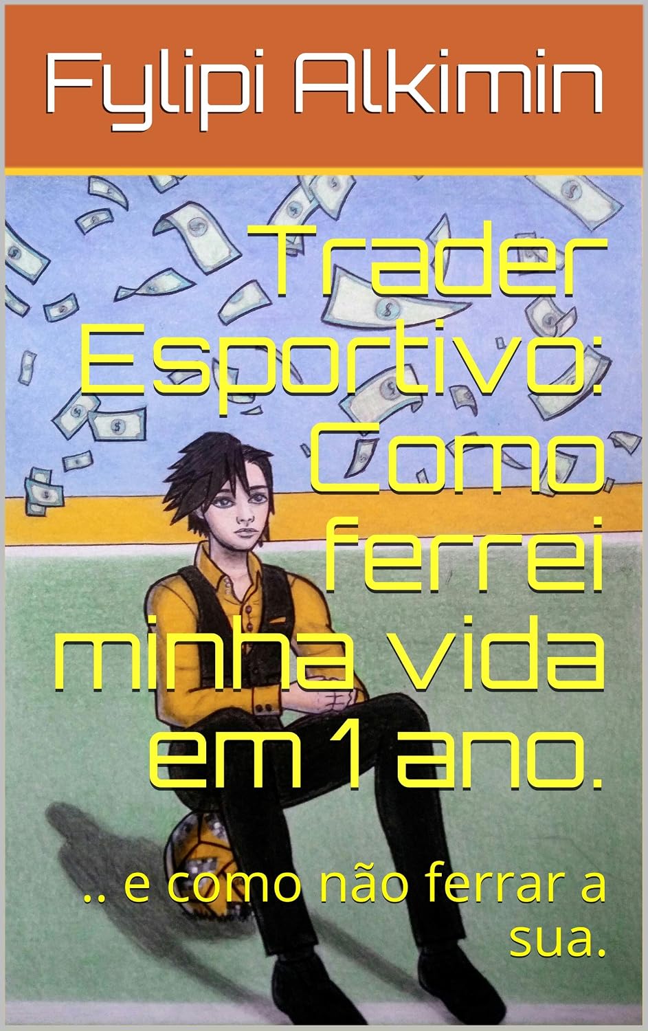ler totalmente Trader Esportivo: Como ferrei minha vida em 1 ano.:.. e como não ferrar a sua.