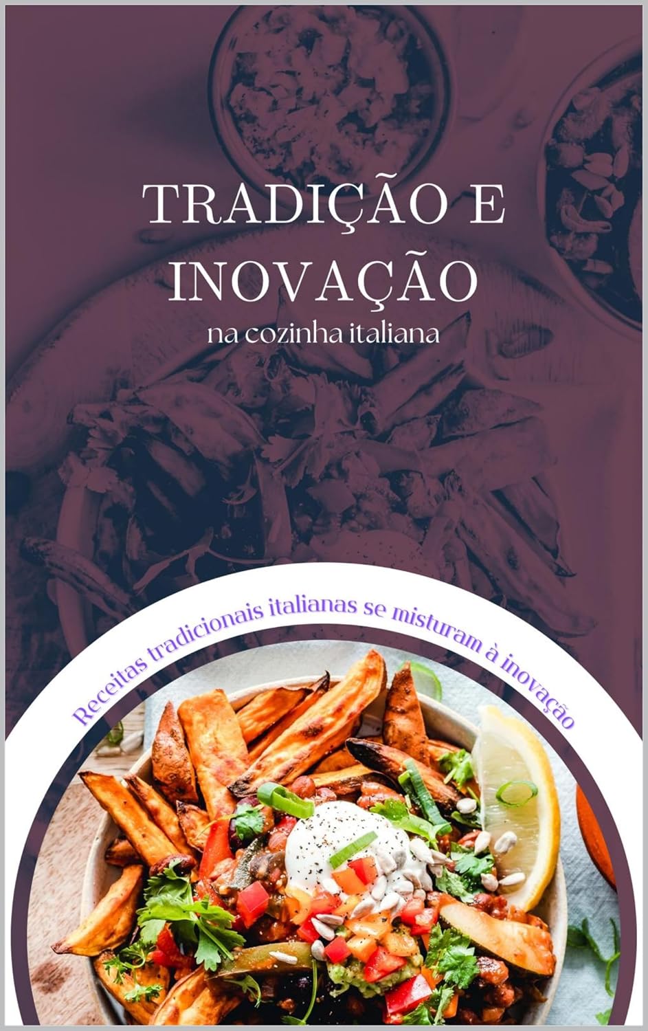 TRADIÇÃO E INOVAÇÃO na cozinha italiana (TRADITION AND INNOVATION in the Italian cuisine Livro 4) baixar livro de graça