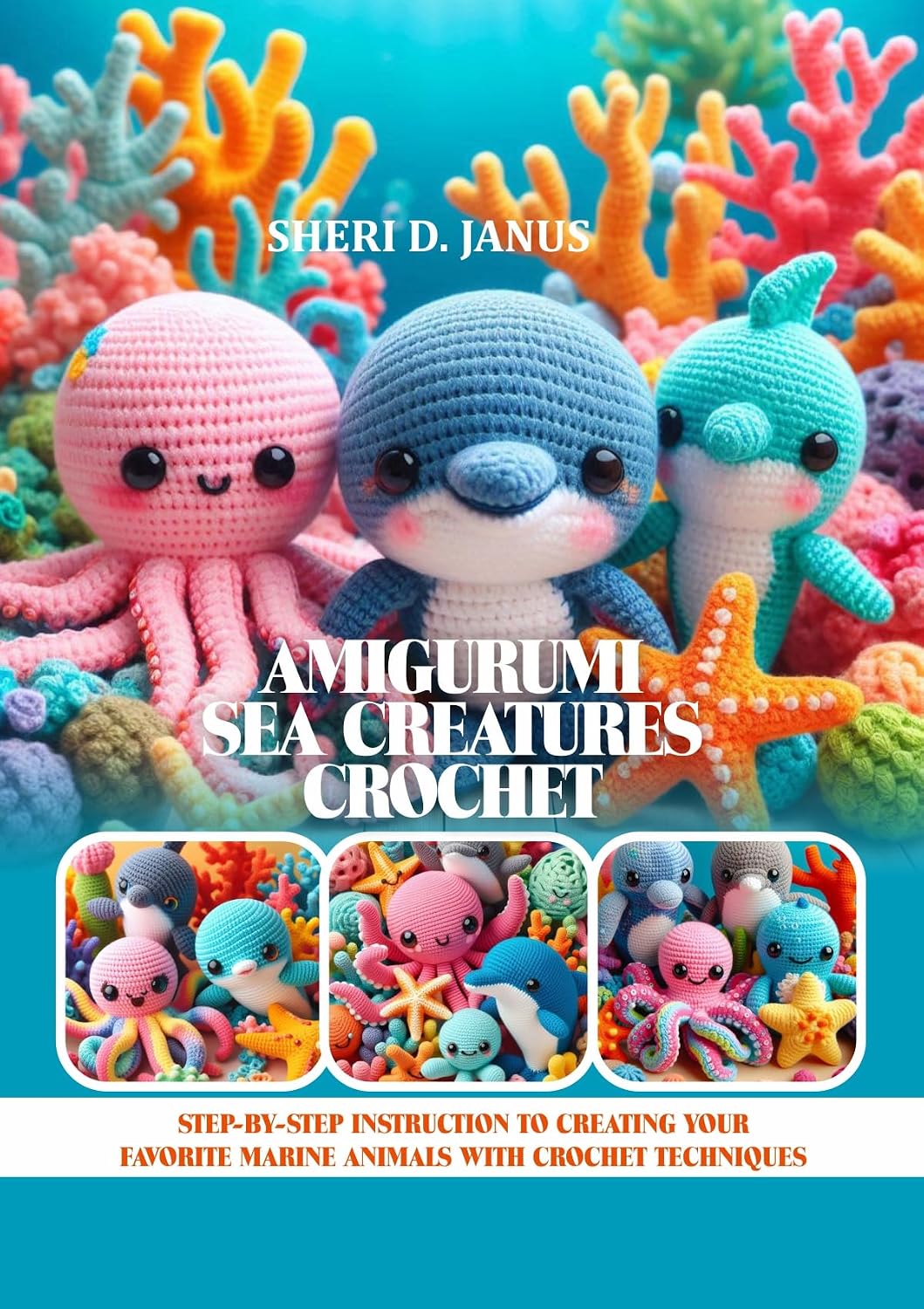 AMIGURUMI SEA CREATURES CROCHET: STEP-BY-STEP INSTRUCTION TO CREATING YOUR FAVORITE MARINE ANIMALS WITH CROCHET TECHNIQUES (English Edition) baixar livro de graça