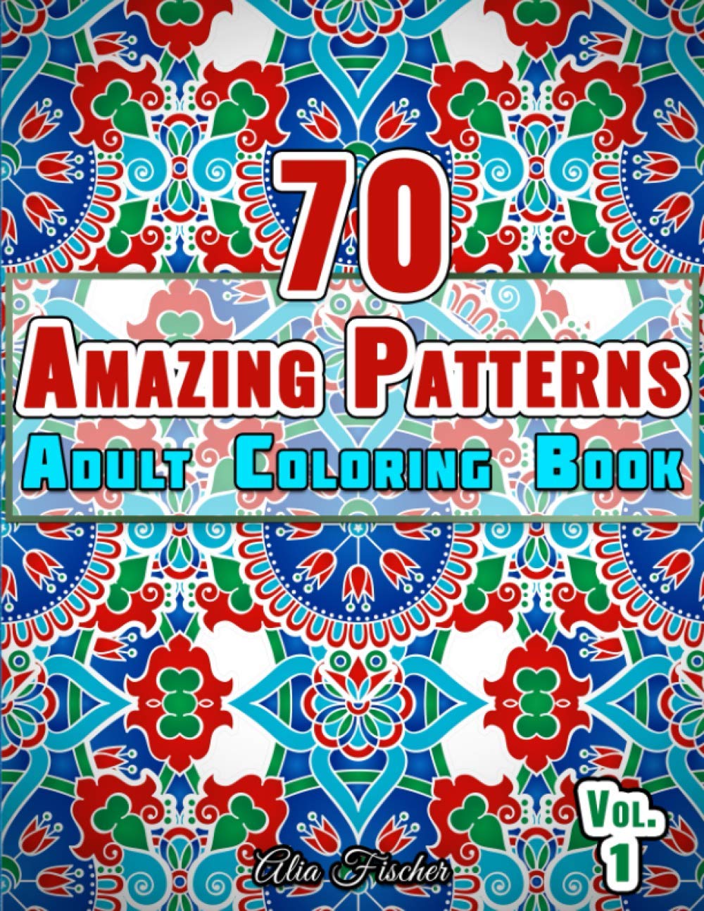 ler totalmente 70 Amazing Patterns Adult Coloring Book Volume 1: Stress Relieving Floral Patterns, Geometric Shapes, Swirls and Mosaic Designs For Total Relaxation: 6