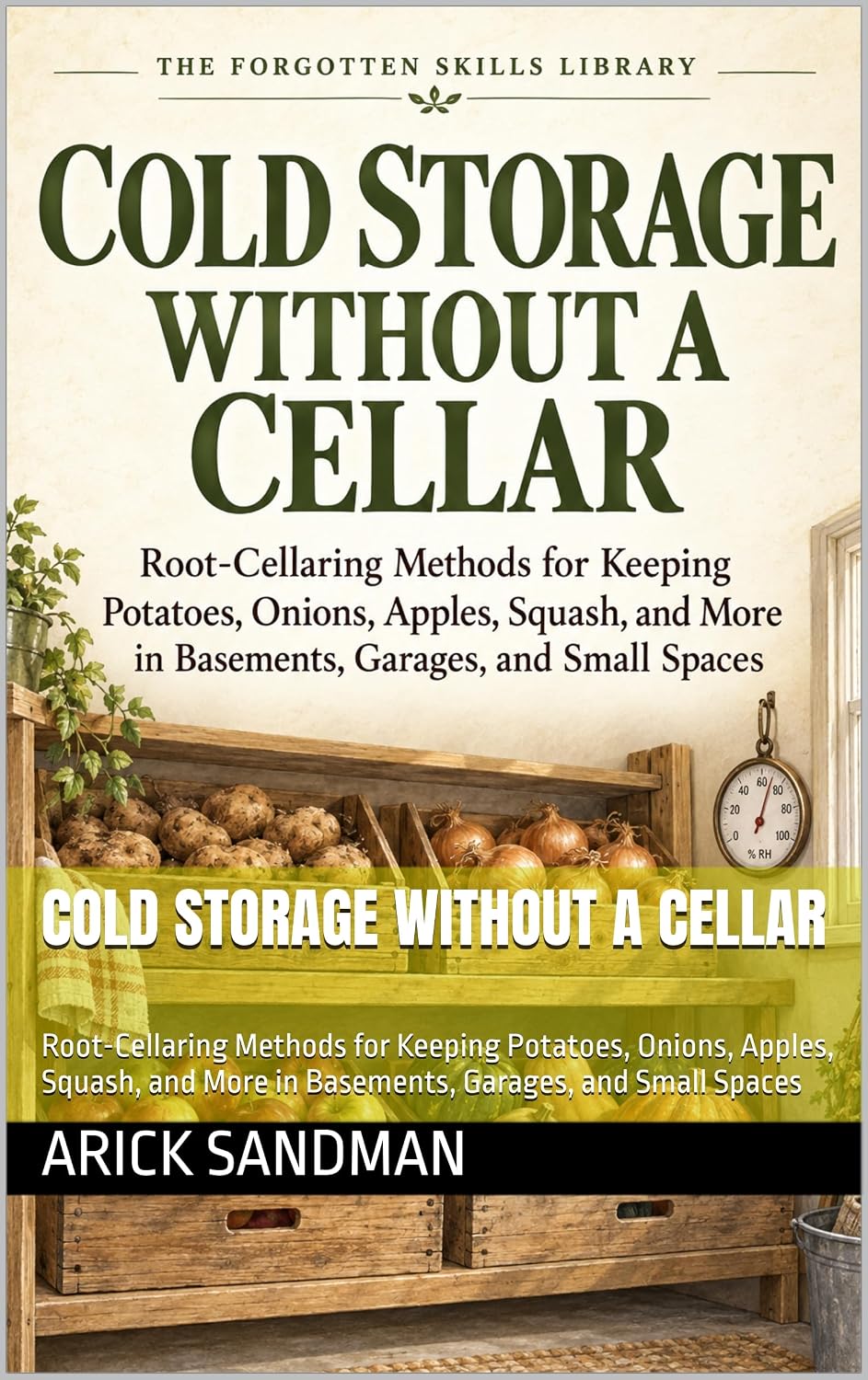 capítulo por capítulo baixar Cold Storage Without a Cellar: Root-Cellaring Methods for Keeping Potatoes, Onions, Apples, Squash, and More in Basements, Garages, and Small Spaces (The Forgotten Skills Library) (English Edition)
