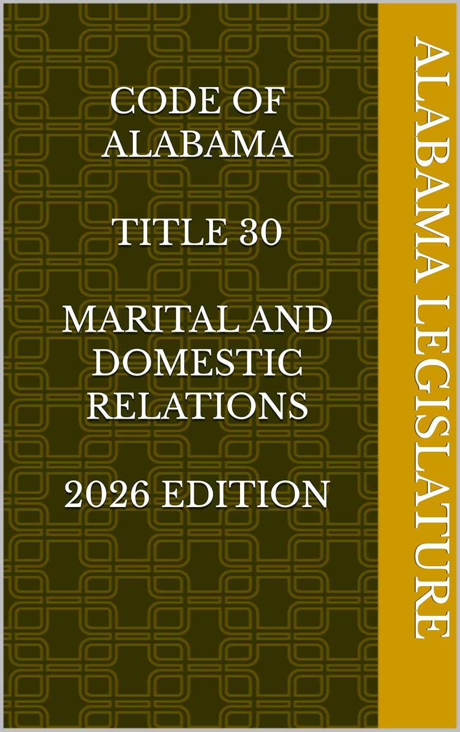 CODE OF ALABAMA TITLE 30 MARITAL AND DOMESTIC RELATIONS 2026 EDITION (English Edition)
