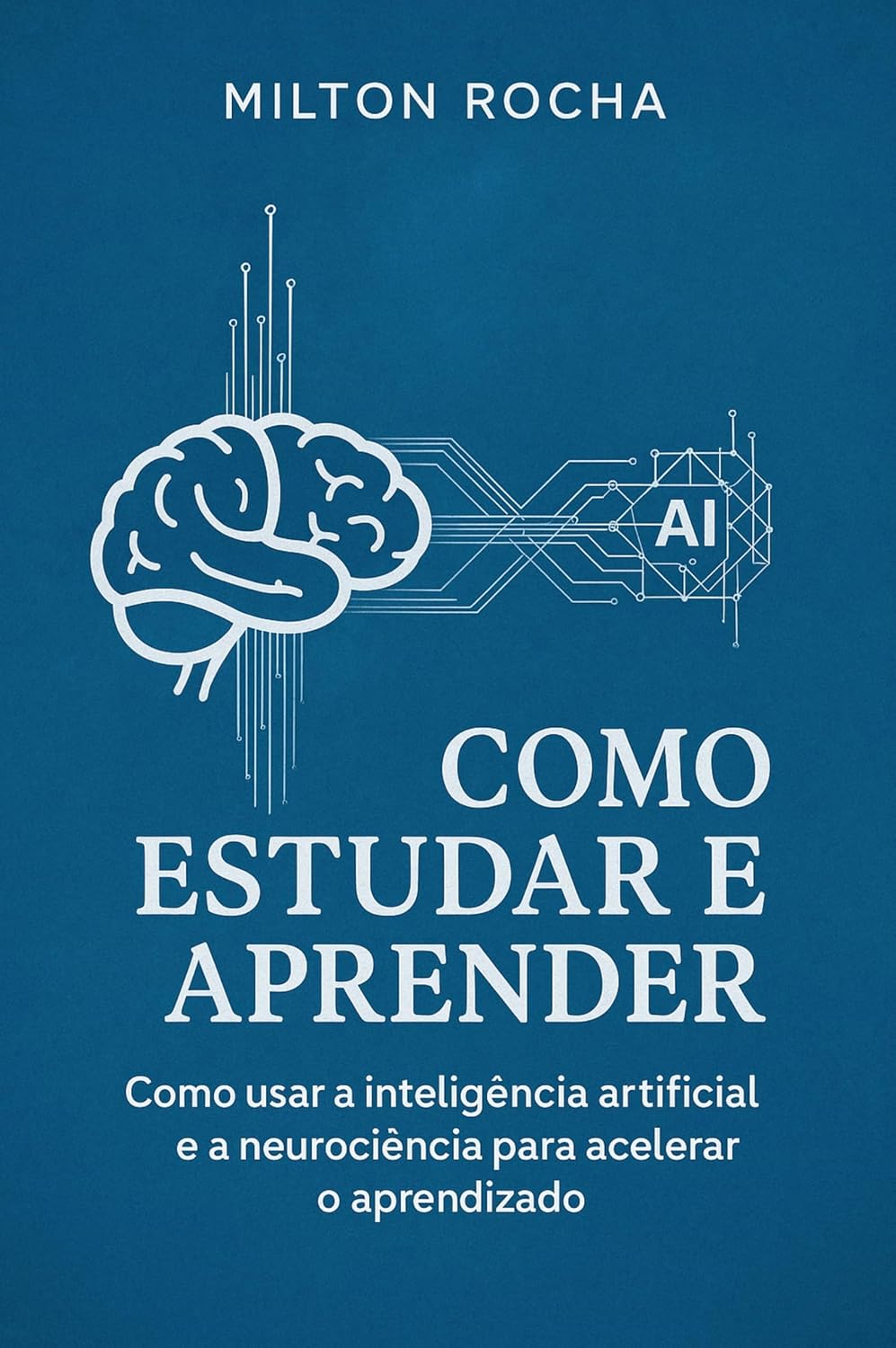 capítulo por capítulo baixar Como Estudar e Aprender: Como Usar a Inteligência Artificial e a Neurociência para Acelerar o Aprendizado (Aprender e Estudar Livro 1)