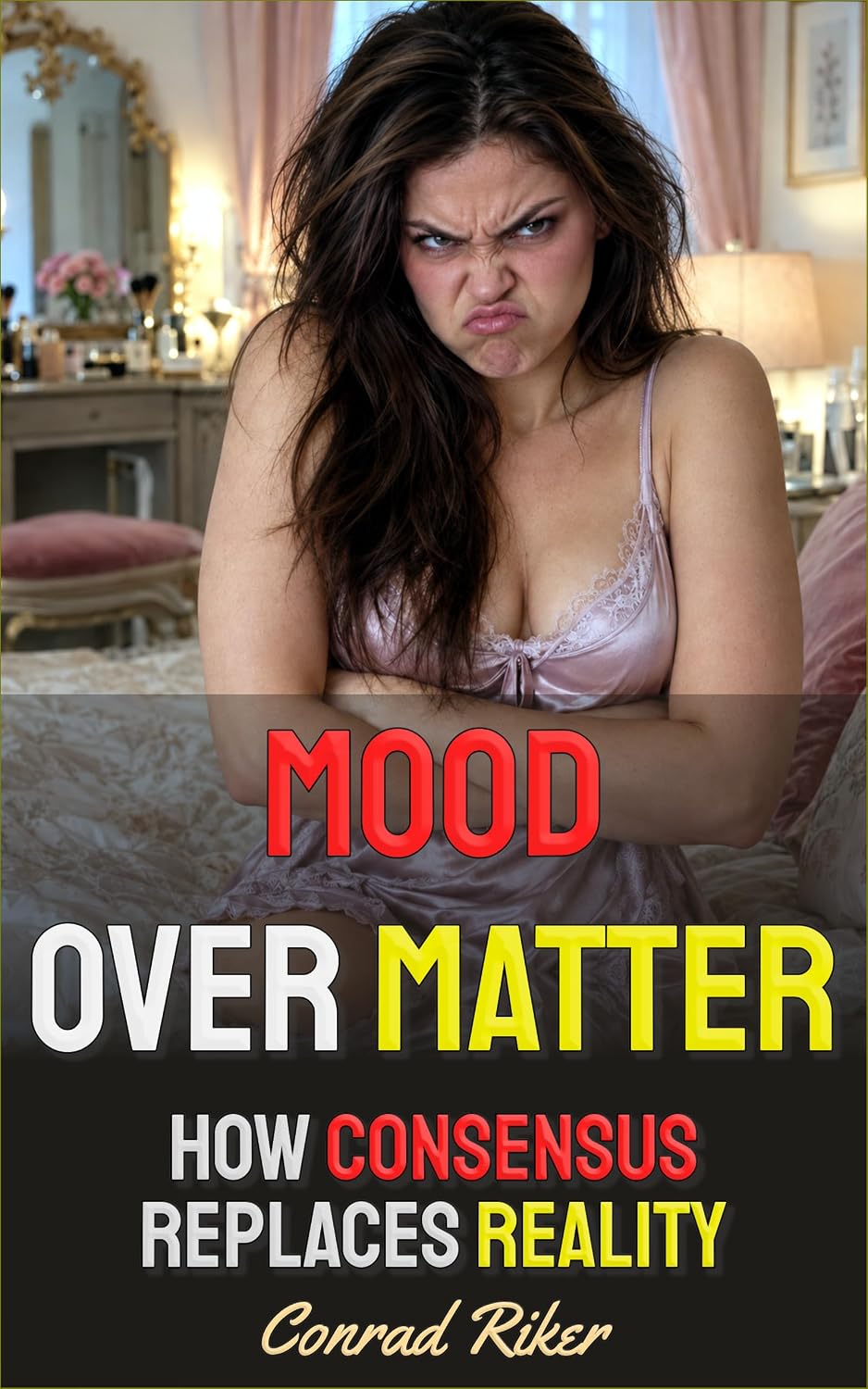ler totalmente Mood Over Matter: How Consensus Replaces Reality (Redpilled Female Supremacy (satire) Book 137) (English Edition)