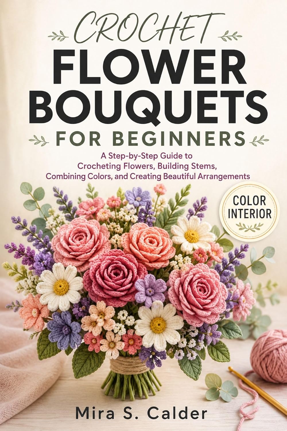 ler totalmente Crochet Flower Bouquets For Beginners: A Step-by-Step Guide to Crocheting Flowers, Building Stems, Combining Colors, and Creating Beautiful Arrangements (English Edition)
