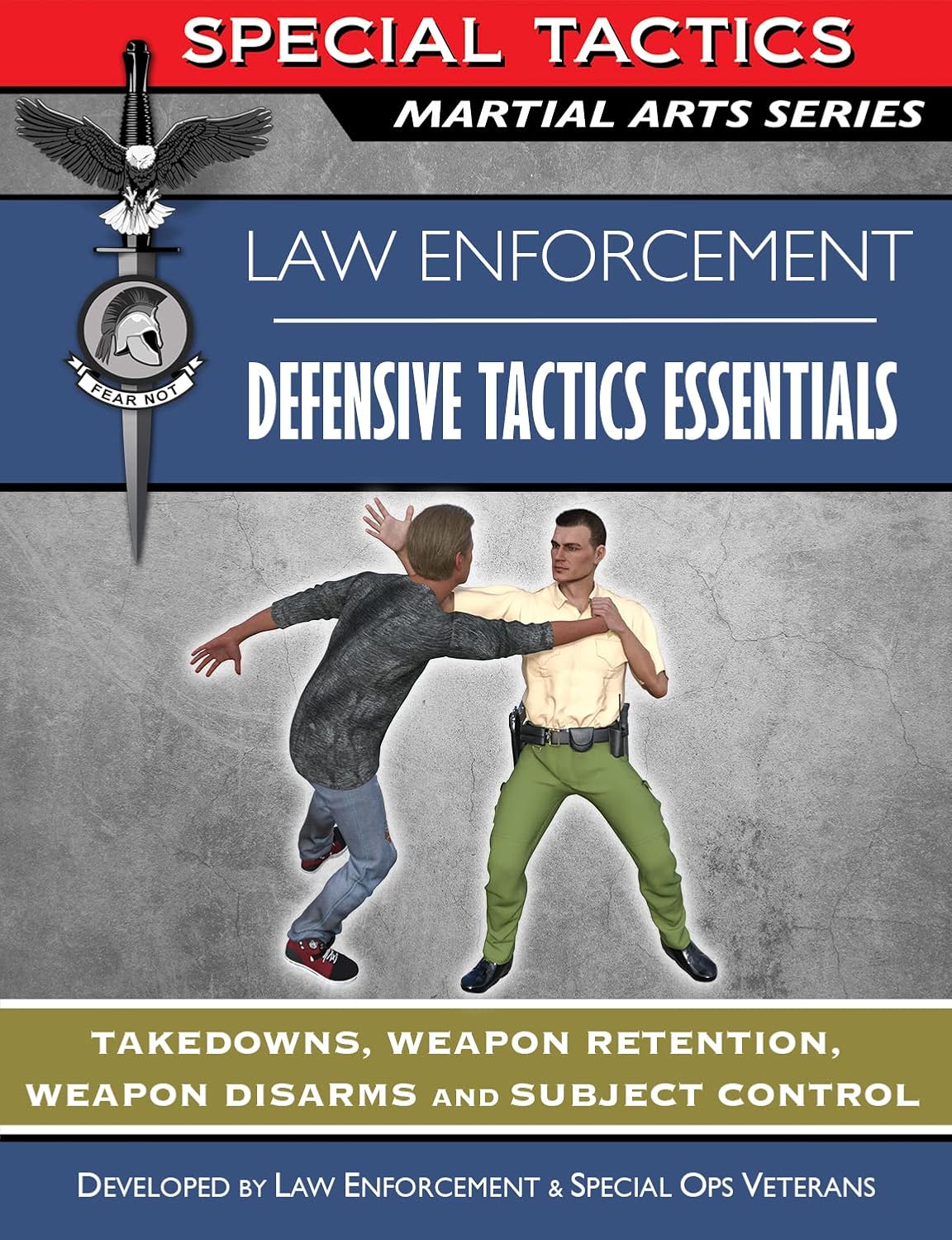 Law Enforcement Defensive Tactics Essentials: Takedowns, Weapon Retention, Weapon Disarms and Subject Control (Special Tactics Manuals Book 10) (English Edition)