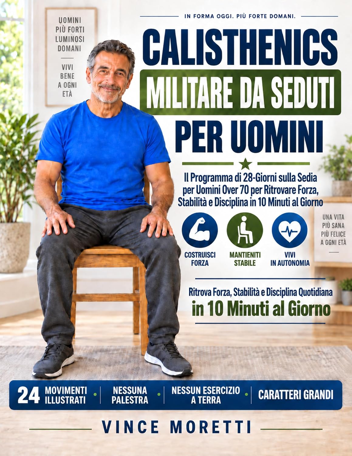 Calisthenics Militare da Seduti per Uomini: Il Programma di 28 Giorni sulla Sedia per Uomini Over 70 per Ritrovare Forza, Stabilità e Disciplina in 10 Minuti al Giorno (Italian Edition) baixar livro de graça