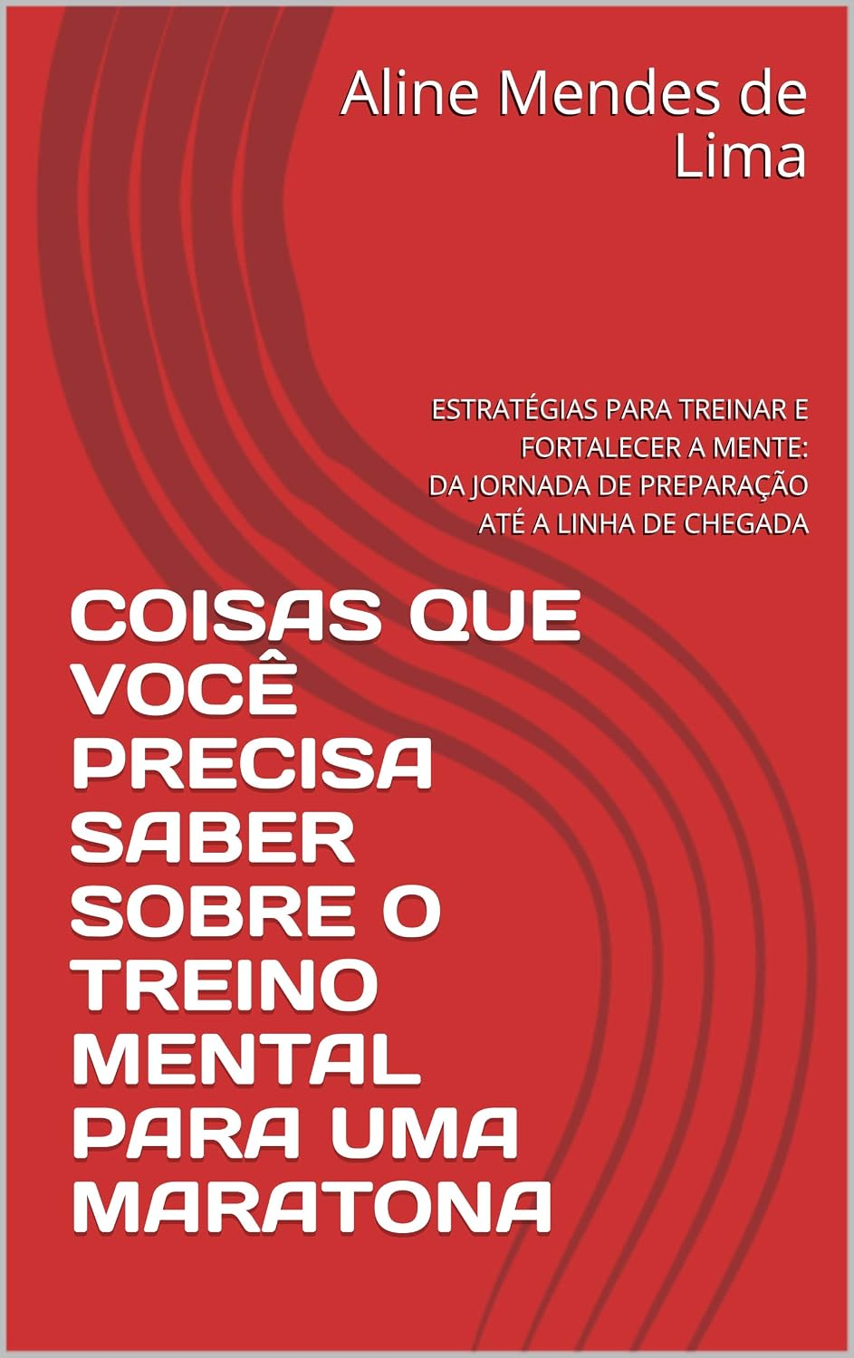COISAS QUE VOCÊ PRECISA SABER SOBRE O TREINO MENTAL PARA UMA MARATONA: ESTRATÉGIAS PARA TREINAR E FORTALECER A MENTE: DA JORNADA DE PREPARAÇÃO ATÉ A LINHA DE CHEGADA baixar o livro de graça