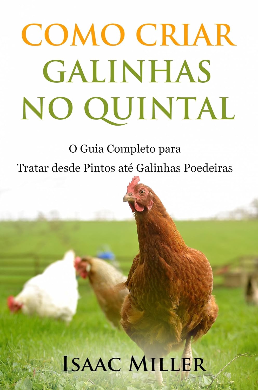 ler totalmente Como Criar Galinhas no Quintal: O Guia Completo para Tratar desde Pintos até Galinhas Poedeiras