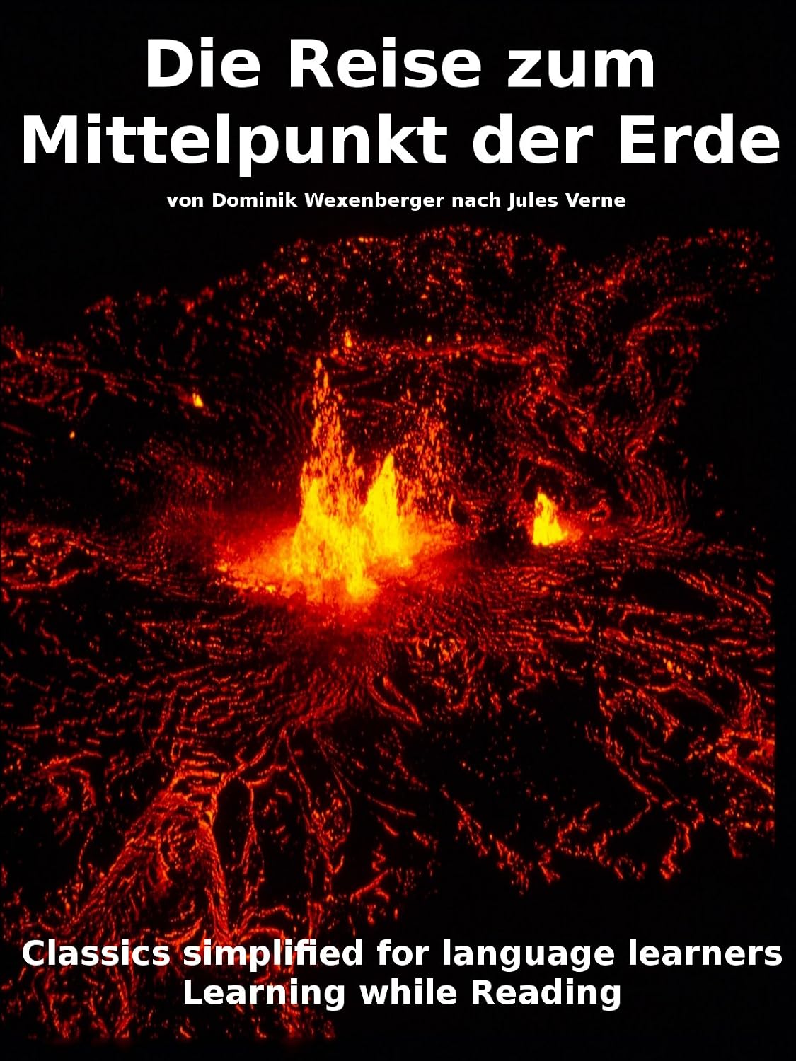 Learn German : Classics simplified for Language Learners: Die Reise zum Mittelpunkt der Erde (Learn German with Novels: Classics Simplified for Language Learners 2) (German Edition)