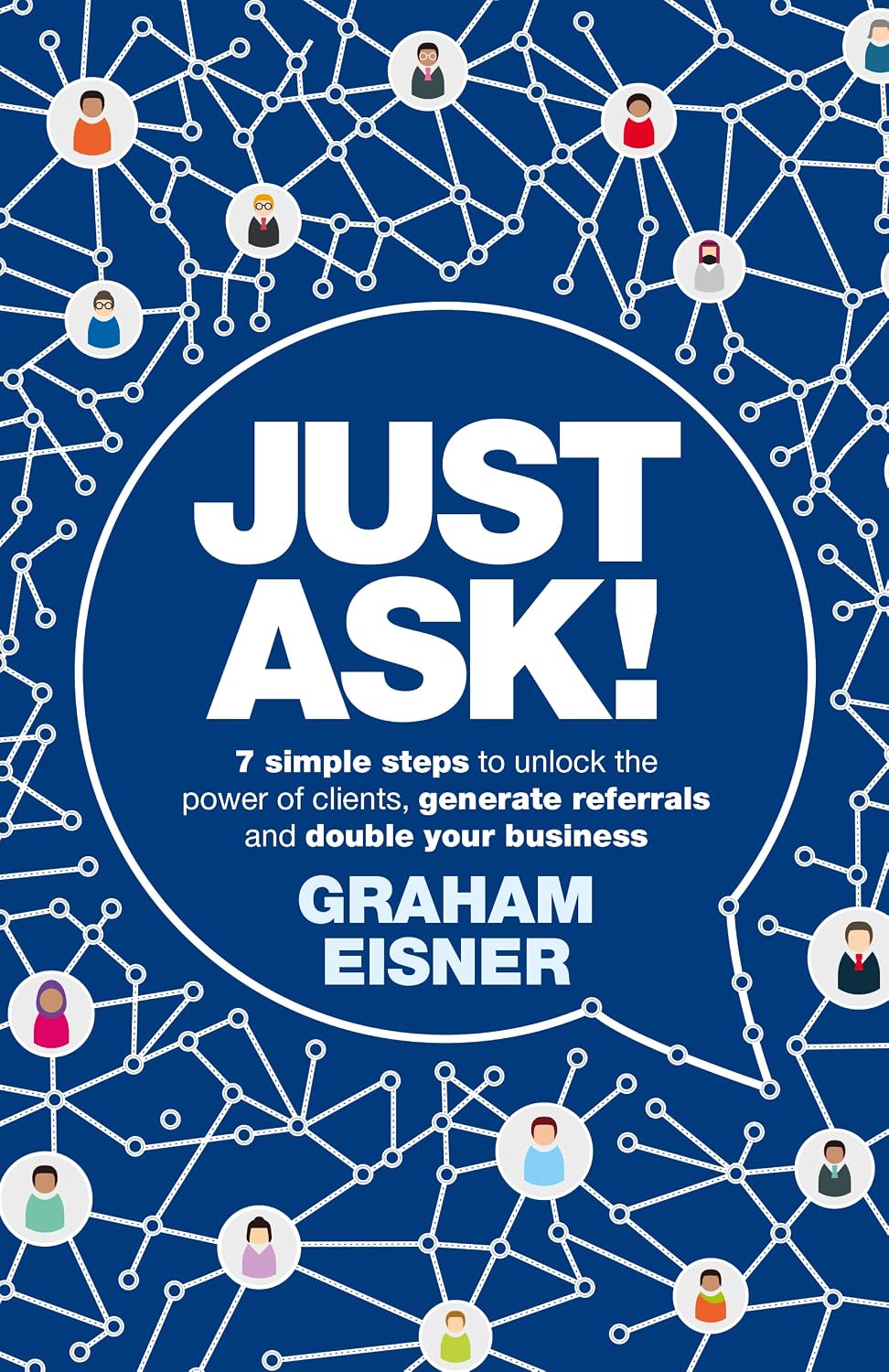 Just Ask!: 7 simple steps to unlock the power of clients, generate referrals and double your business (English Edition) baixar livro de graça