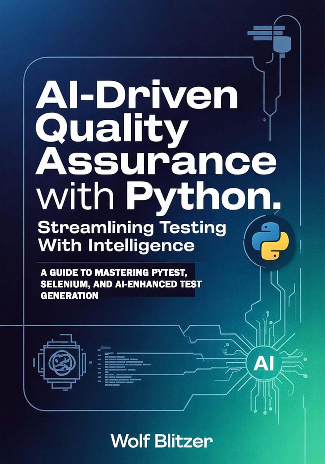 AI-Driven Quality Assurance with Python: Streamlining Testing with Intelligence: A Guide to Mastering Pytest, Selenium, and AI-Enhanced Test Generation (English Edition) baixar livro de graça