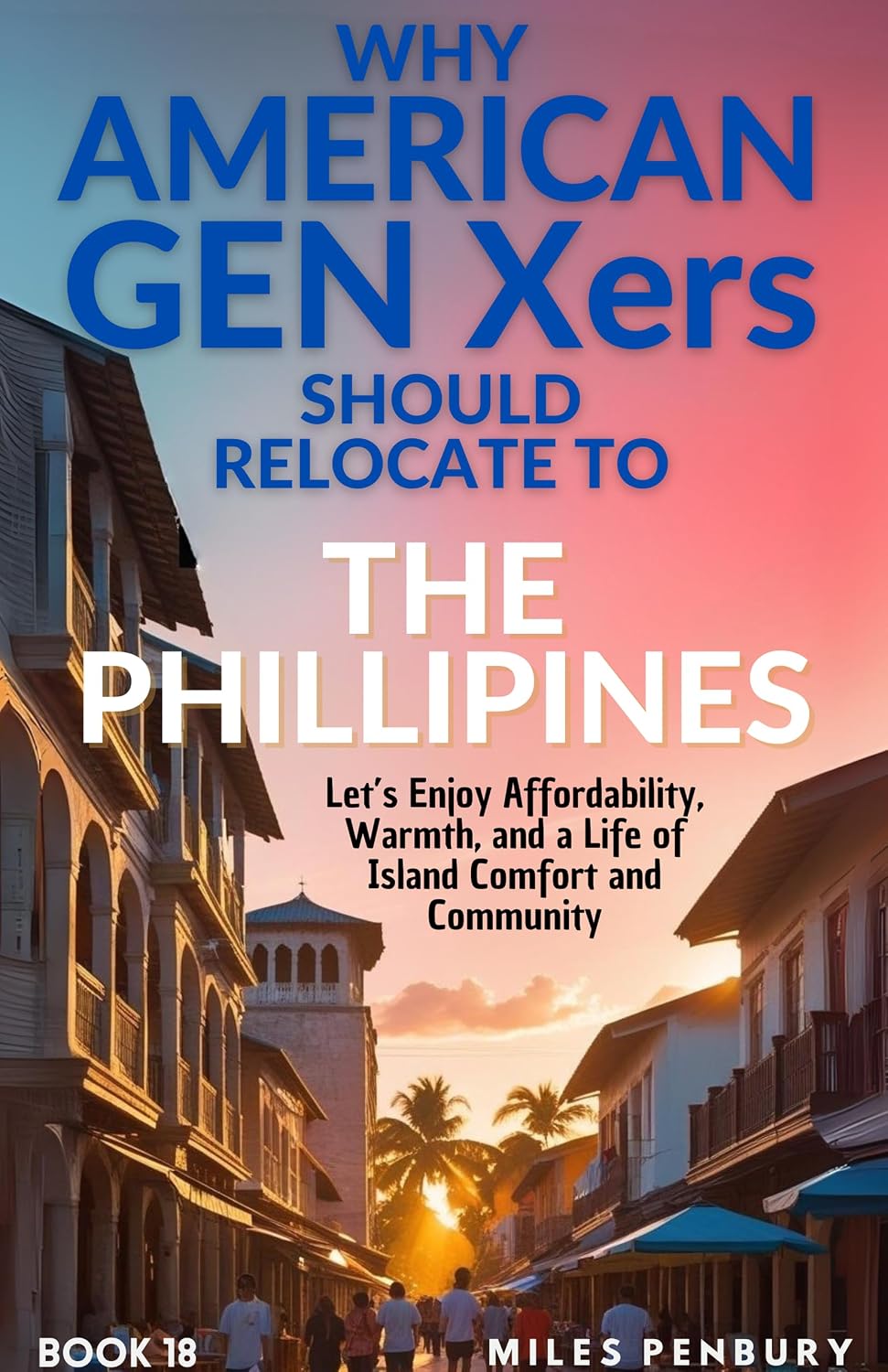 Why Americans Gen Xers Should Relocate to Book 18: The Philippines (Why American Gen Xers Should Relocate To… Series) (English Edition) baixar livro de graça
