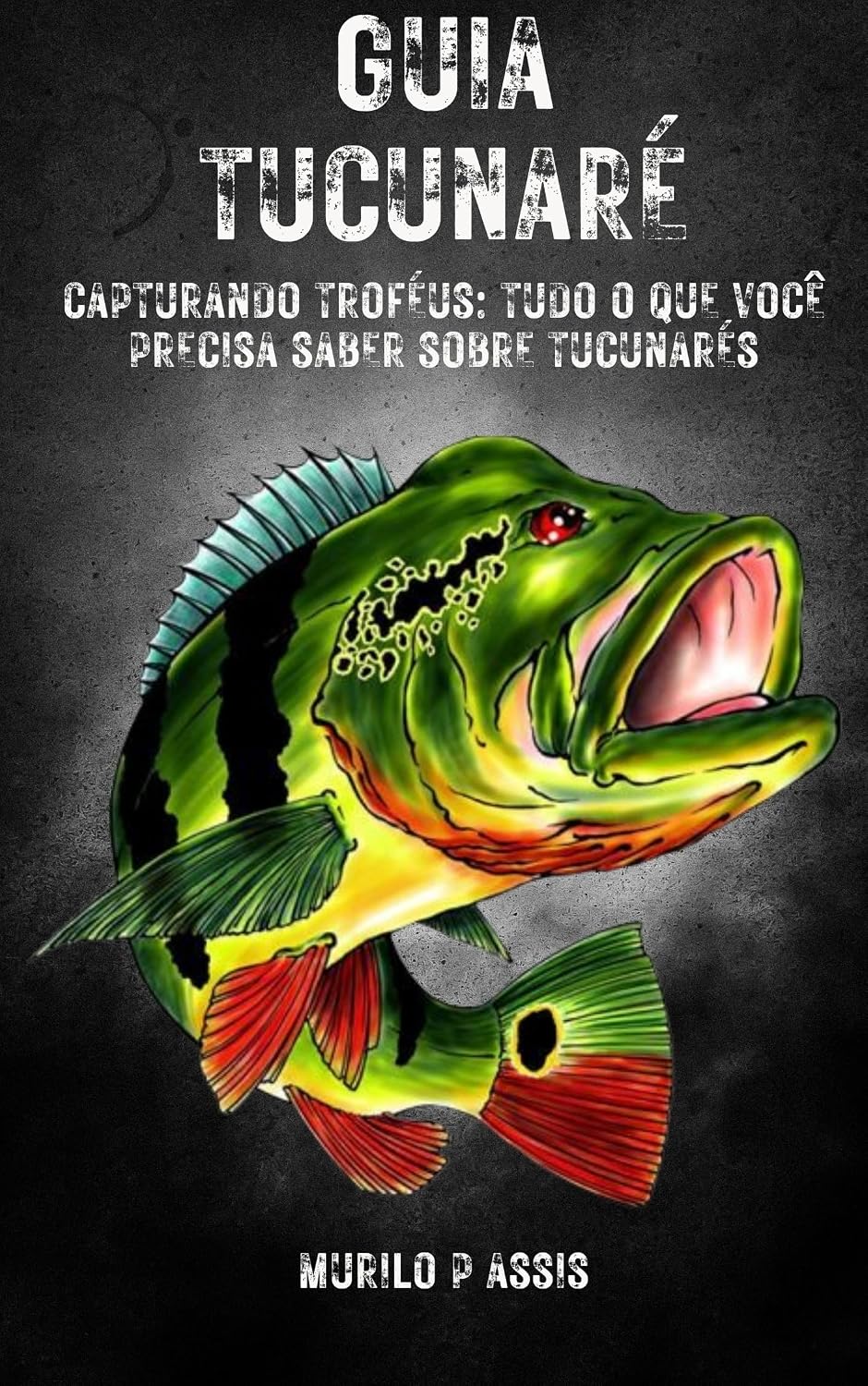 Guia Tucunaré: Capturando Troféus: Tudo que você precisa saber sobre tucunarés baixar o livro de graça
