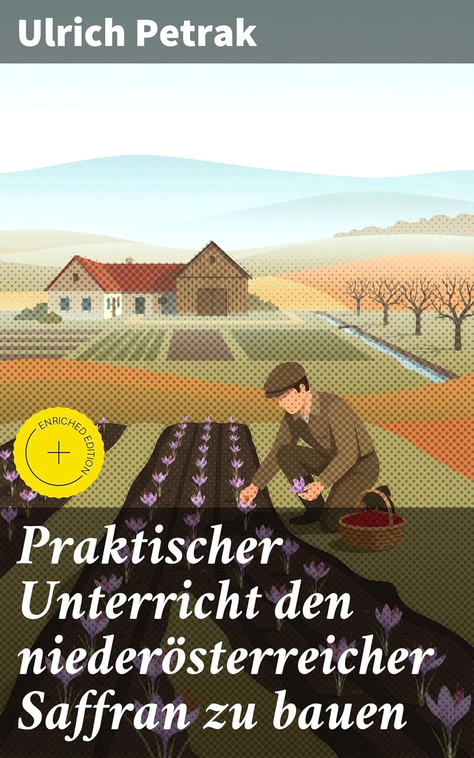 ler totalmente Praktischer Unterricht den niederösterreicher Saffran zu bauen: Bereicherte Ausgabe. Einblicke in die safranreiche Bauerntradition Niederösterreichs (German Edition)