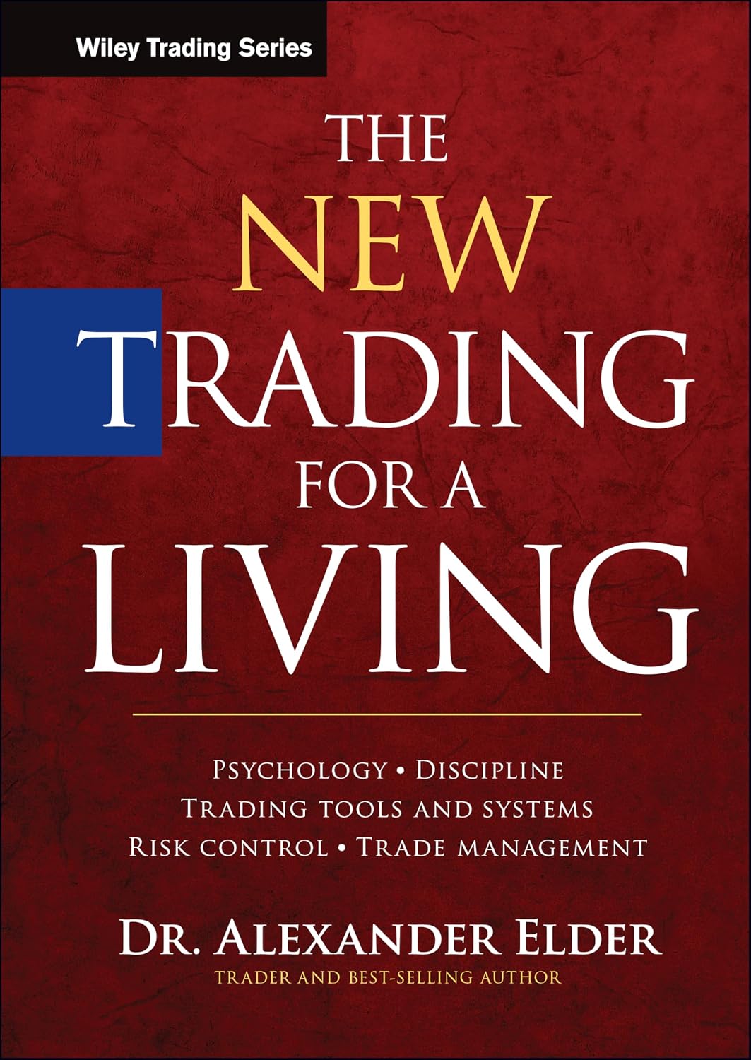 The New Trading for a Living: Psychology, Discipline, Trading Tools and Systems, Risk Control, Trade Management