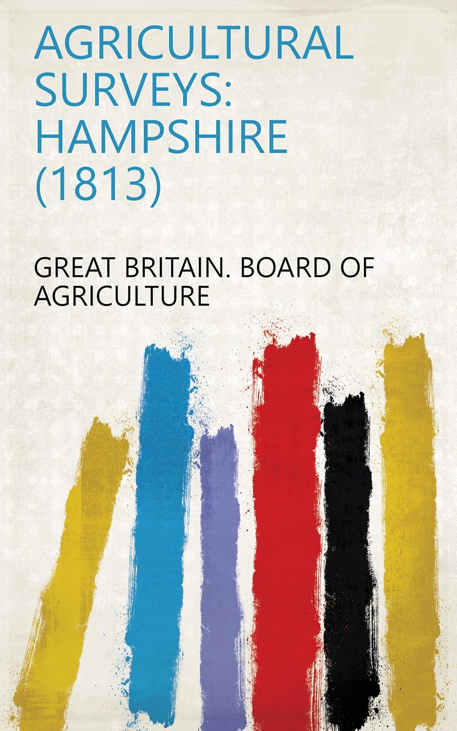 Agricultural Surveys: Hampshire (1813) (English Edition)