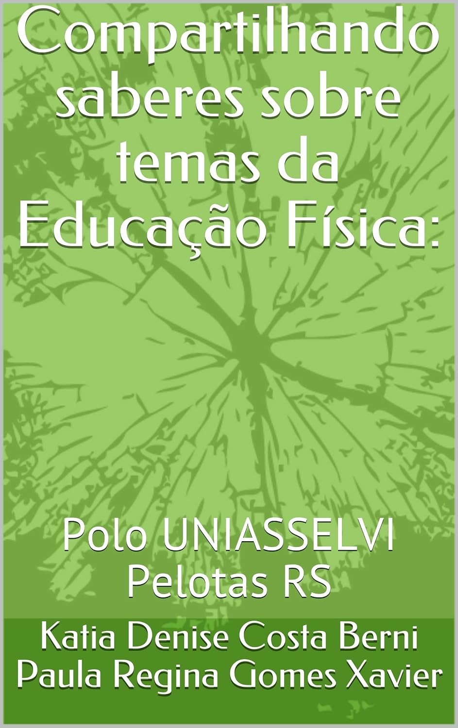 Compartilhando saberes sobre temas da Educação Física:: Polo UNIASSELVI Pelotas RS (01 Livro 1)