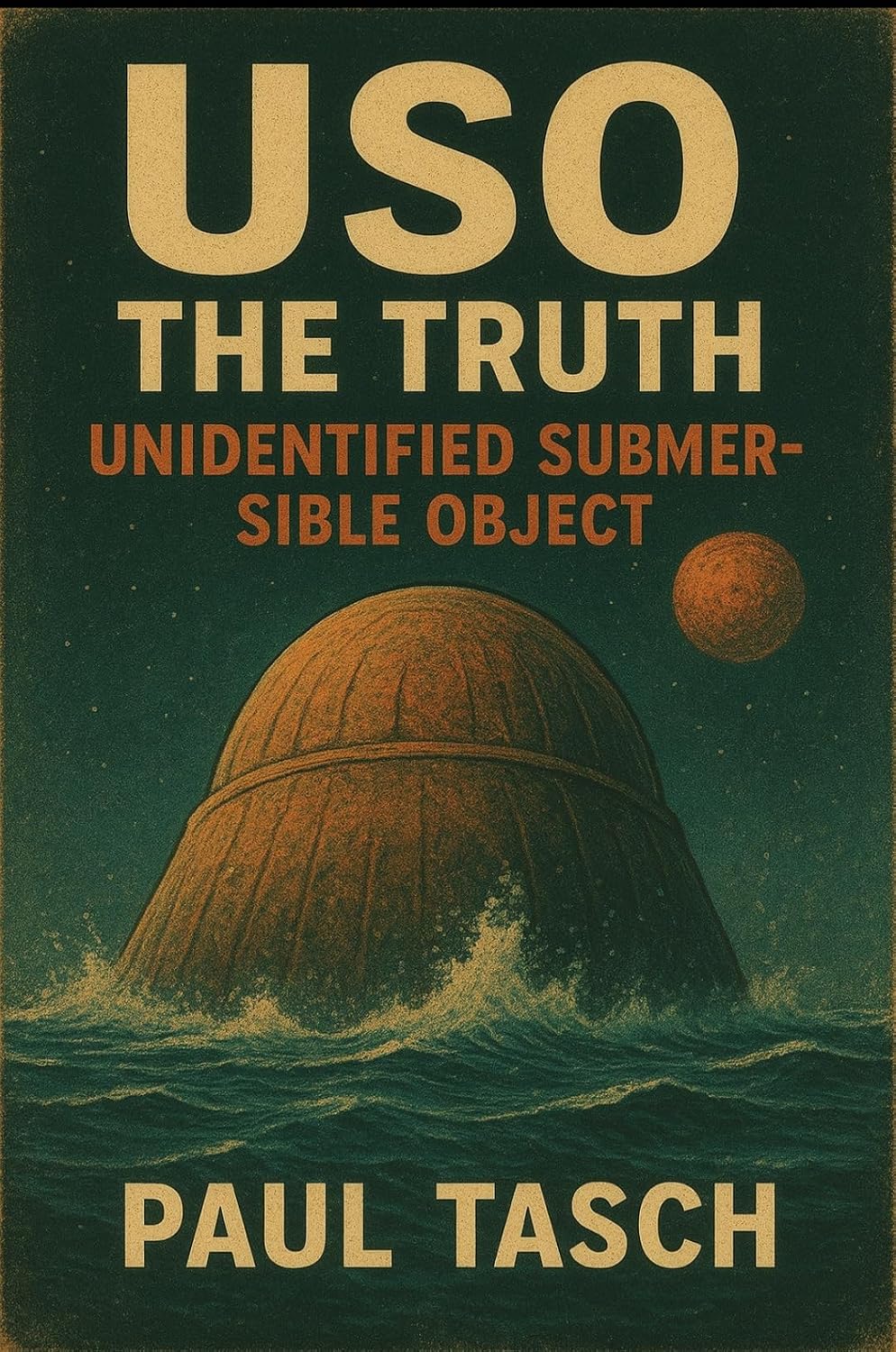 USO The Truth: Unidentified Submersible Object (USO) (English Edition) baixar o livro de graça