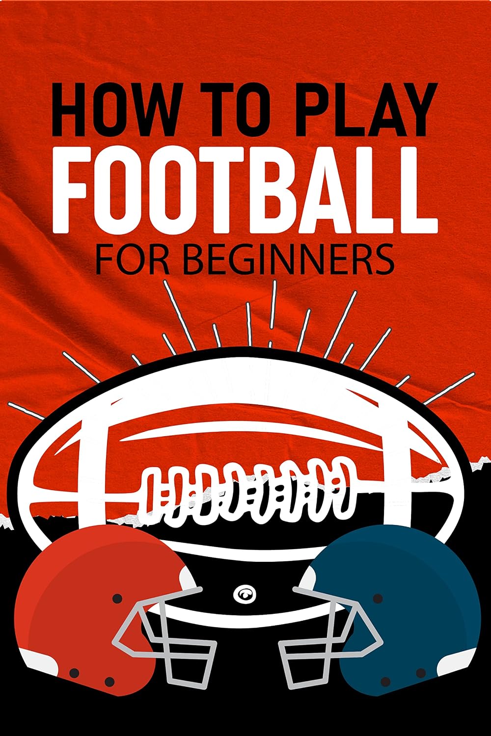 ler totalmente how to play football for beginners: Learn the Basics and Enjoy the Game Tricks And Expert Strategies For Beginners (English Edition)
