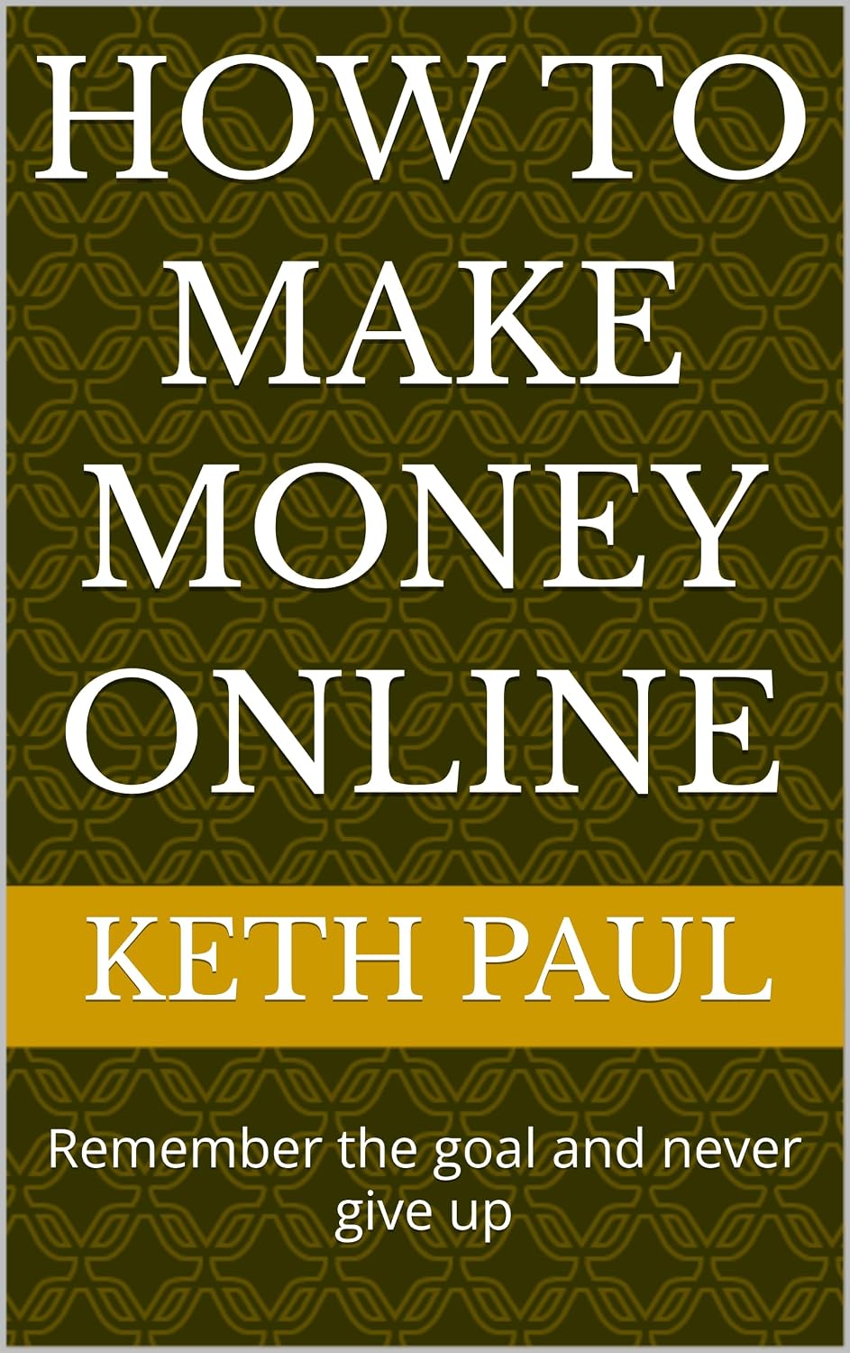 How to make money Online: Remember the goal and never give up (English Edition) baixar livro de graça