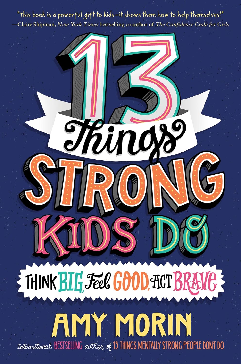 13 Things Strong Kids Do: Think Big, Feel Good, Act Brave baixar o livro de graça