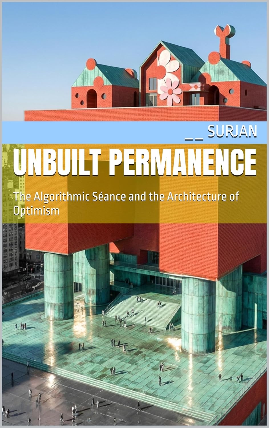 ler totalmente Unbuilt Permanence: The Algorithmic Séance and the Architecture of Optimism (English Edition)