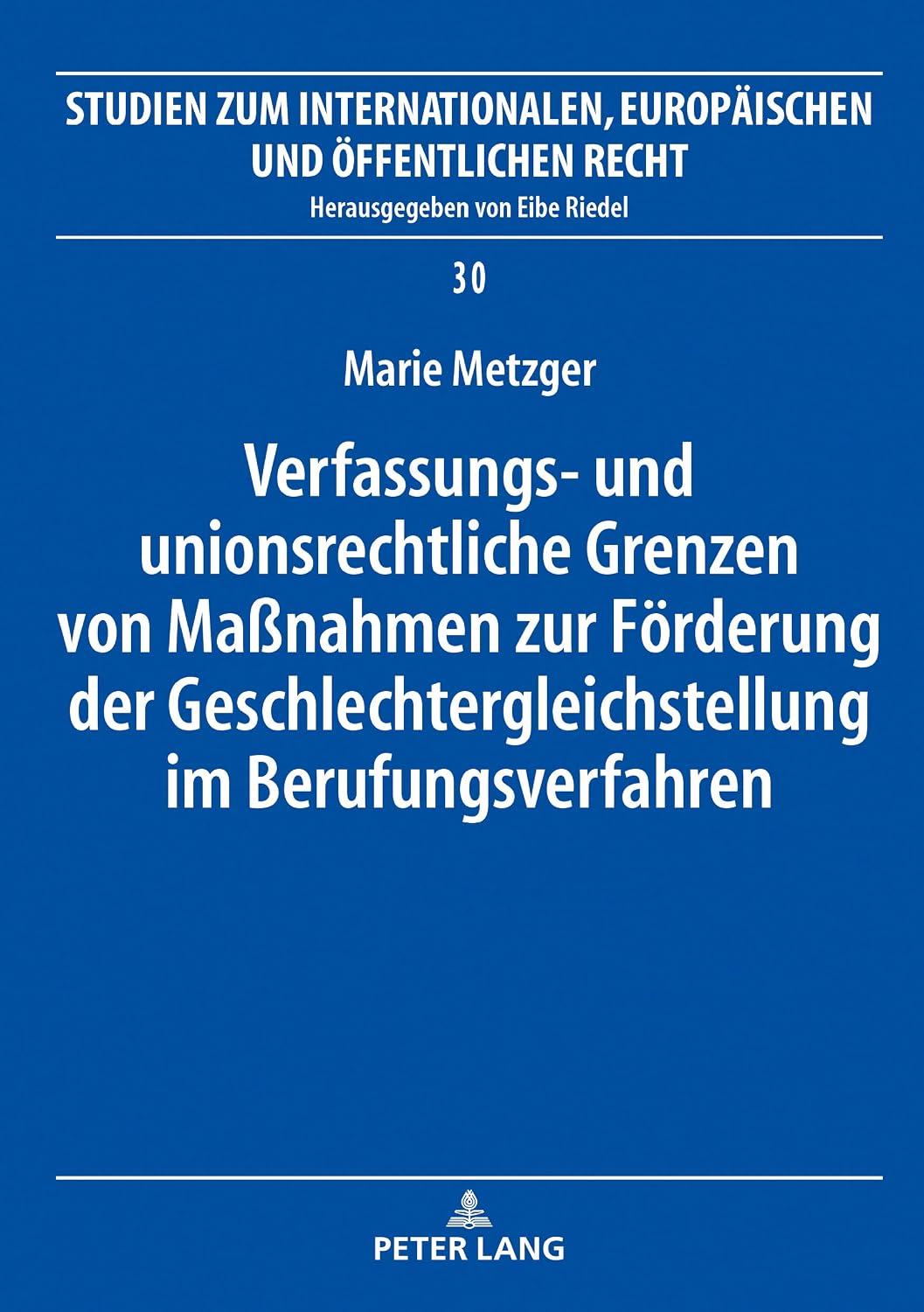 Verfassungs- und unionsrechtliche Grenzen von Maßnahmen zur Foerderung der Geschlechtergleichstellung im Berufungsverfahren (Studien zum Internationalen,... und Öffentlichen Recht 30) (German Edition) baixar livro de graça