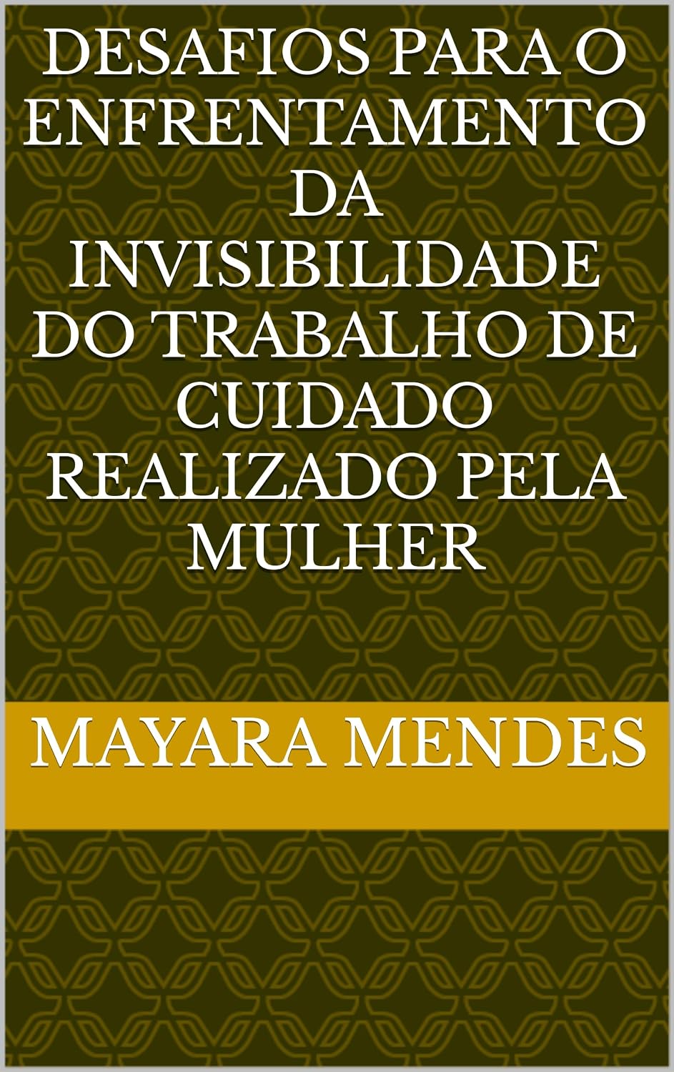 ler totalmente Desafios para o enfrentamento da invisibilidade do trabalho de cuidado realizado pela mulher