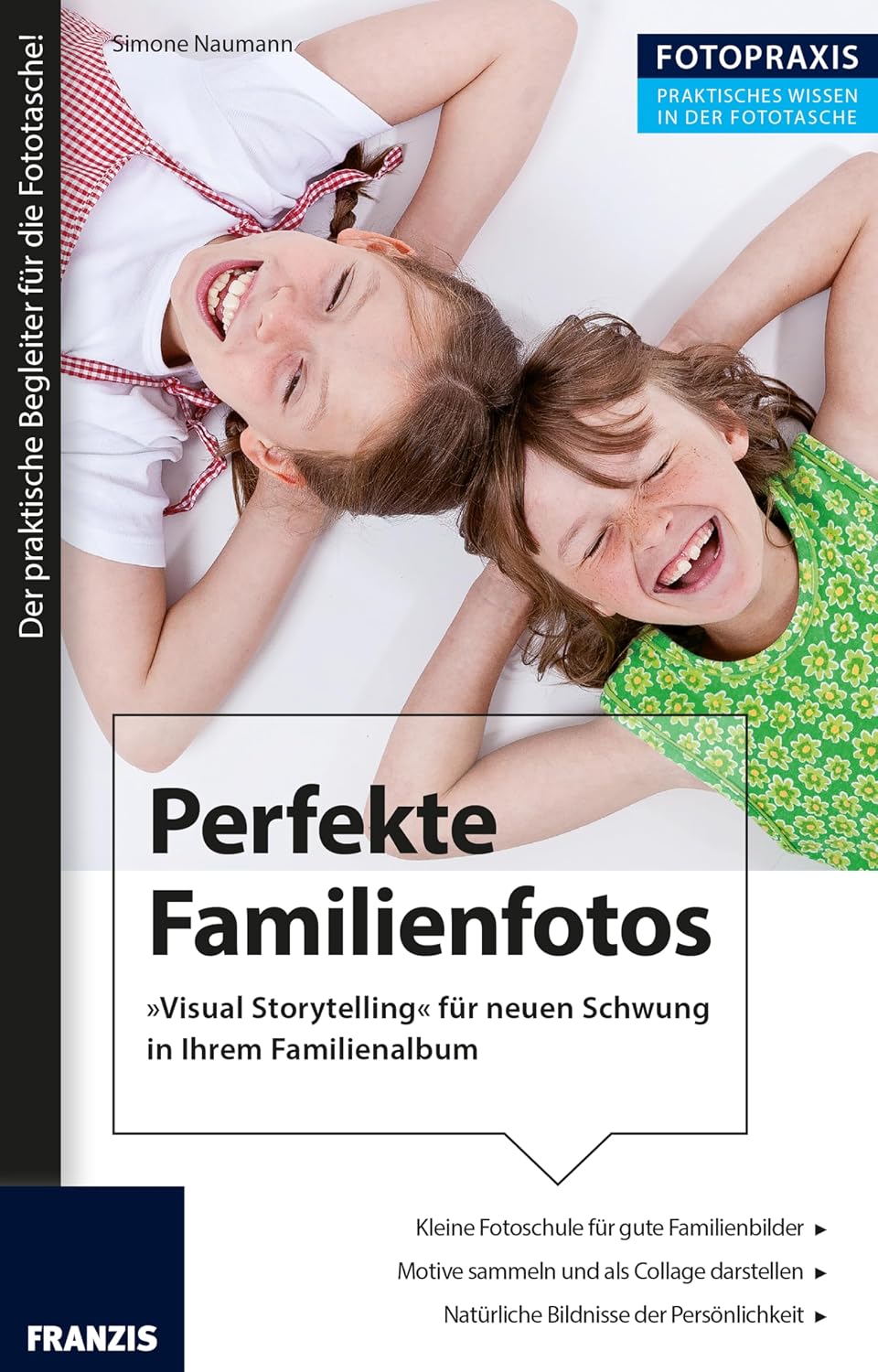 Foto Praxis Perfekte Familienfotos: "Visual Storytelling" für neuen Schwung in Ihrem Familienalbum (German Edition)