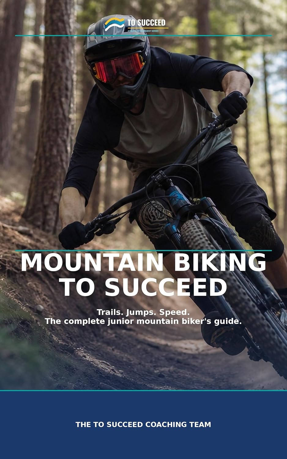 ler totalmente Mountain Biking to Succeed: The Complete Mountain Biking Guide for Juniors, Coaches and Parents (English Edition)