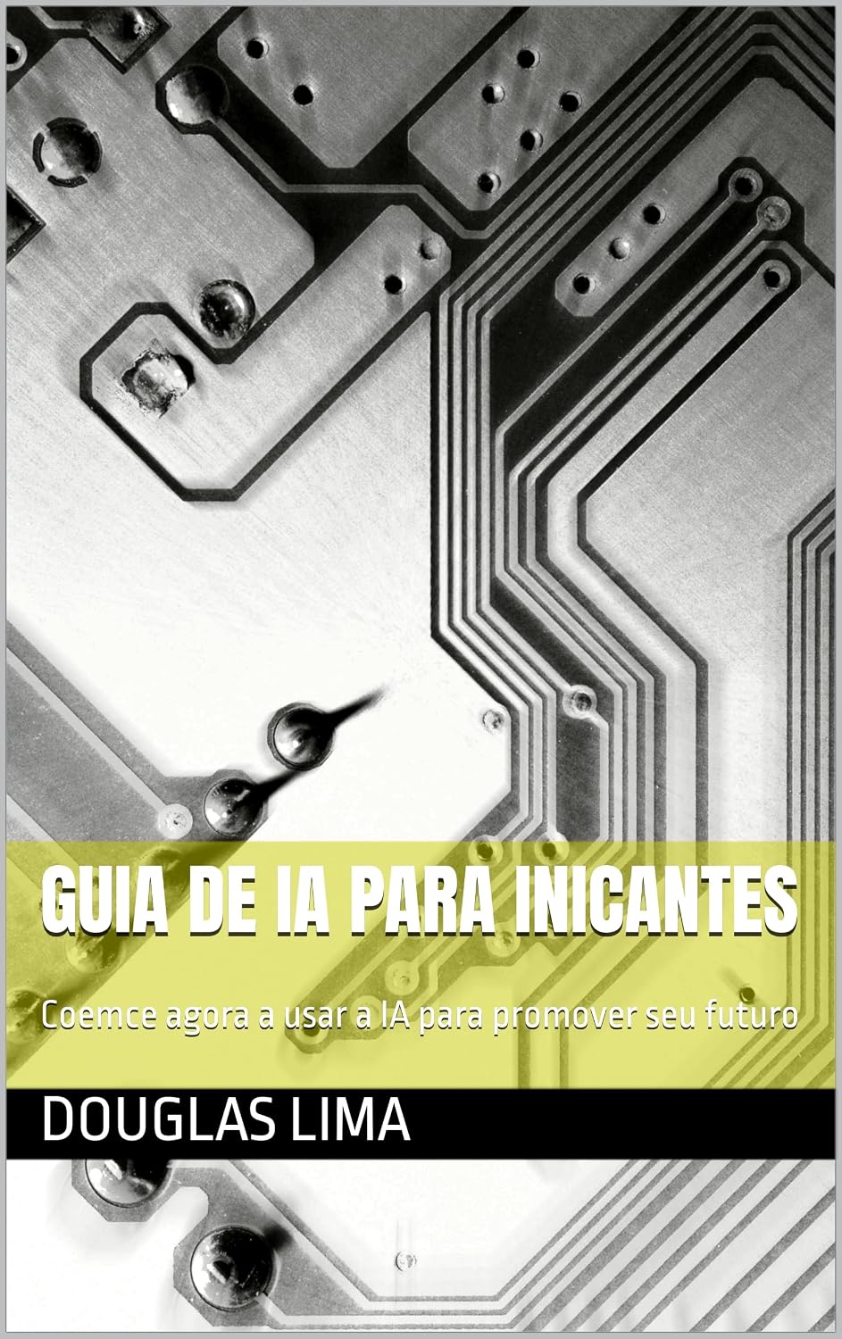Guia de IA para Inicantes: Coemce agora a usar a IA para promover seu futuro (O FUTURO DA IA NO MERCADO DIGITAL Livro 1) baixar livro de graça