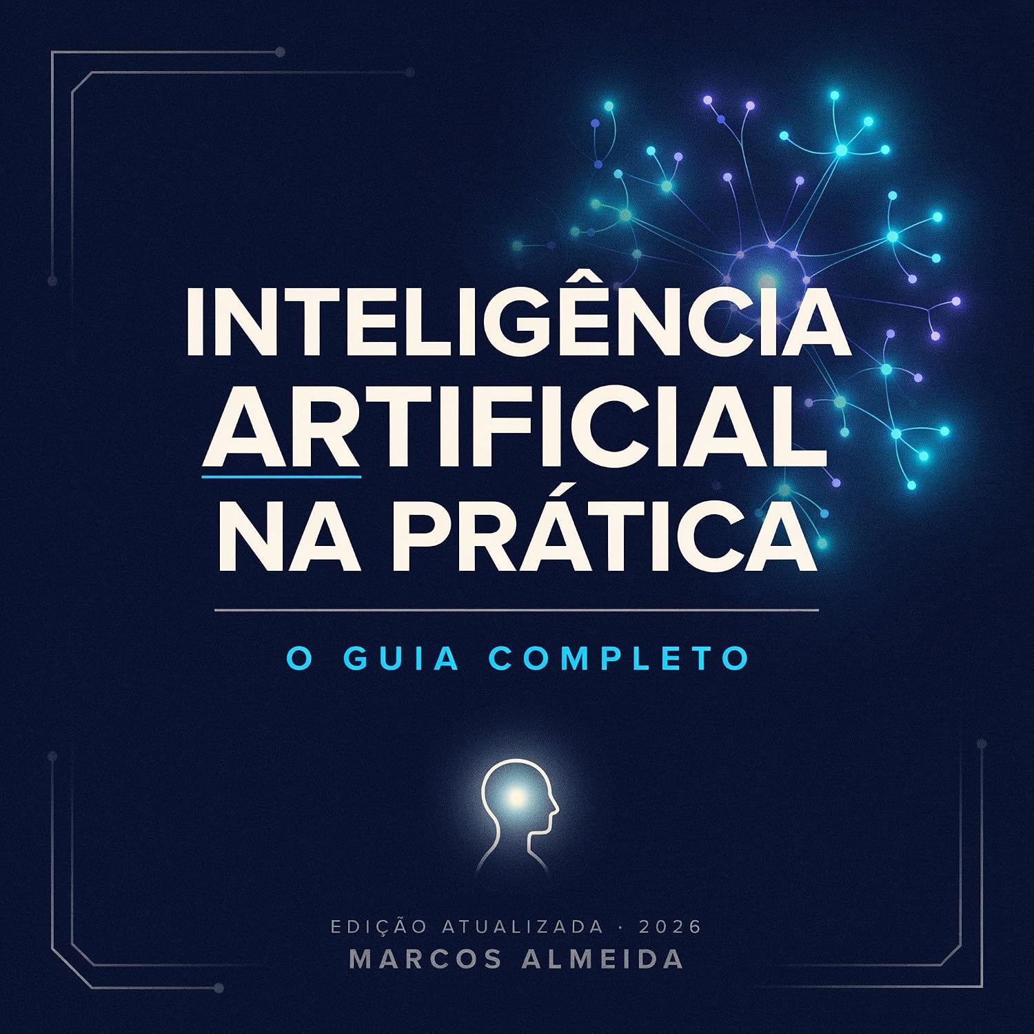 "Inteligência Artificial na Prática: O Guia Completo : IA