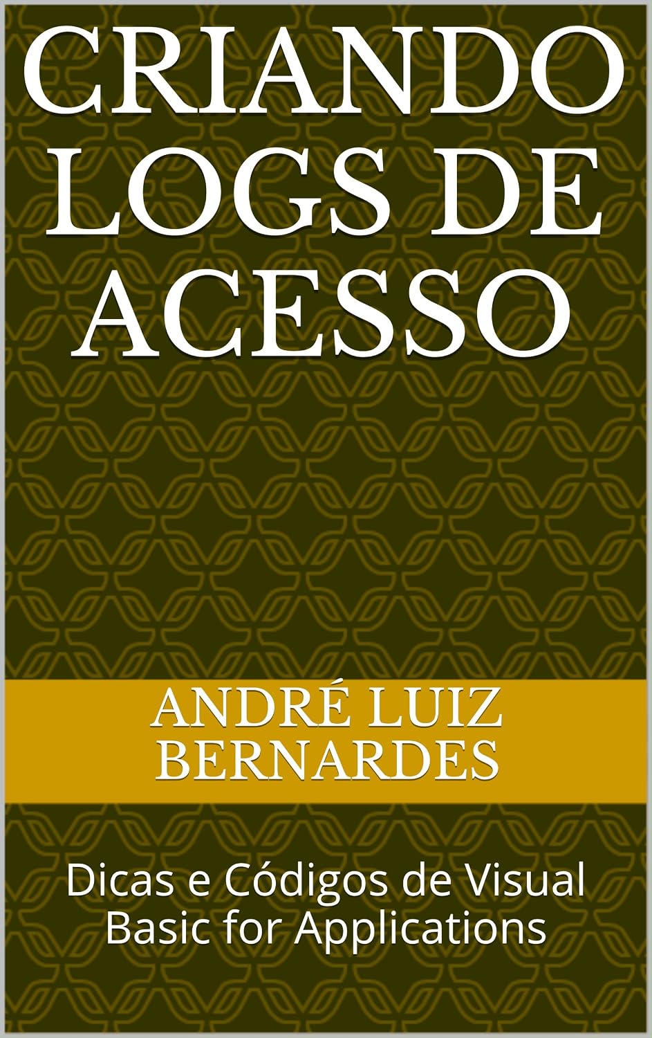ler totalmente Criando Logs de acesso: Dicas e Códigos de Visual Basic for Applications (Visual Basic For Apllication)