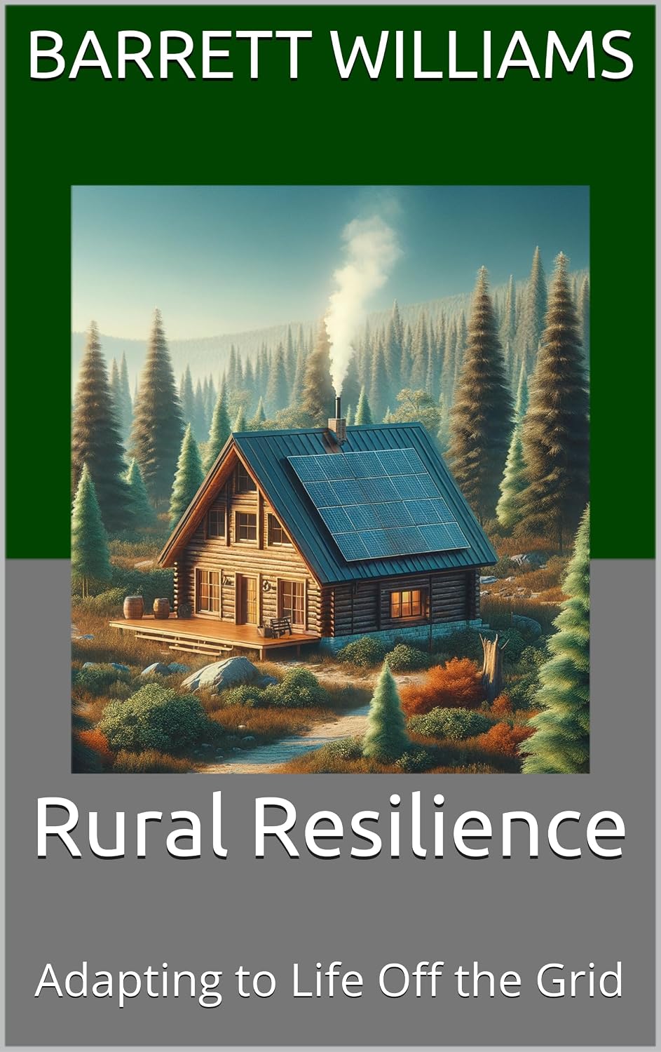 Rural Resilience: Adapting to Life Off the Grid (Surviving and Thriving: A Guide to Resilience in World War III Book 6) (English Edition)