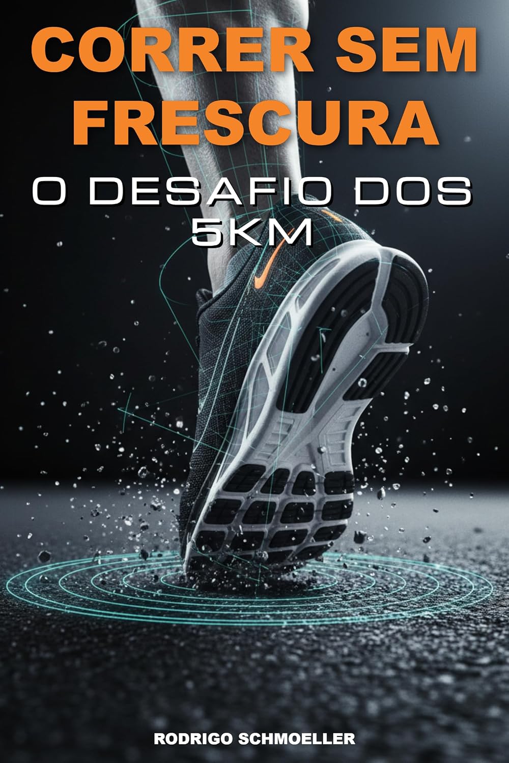 ler totalmente Correr Sem Frescura: O Desafio dos 5km: Do Sofá à Primeira Medalha: O Guia Definitivo para Vencer seus Primeiros 5km sem Complicação
