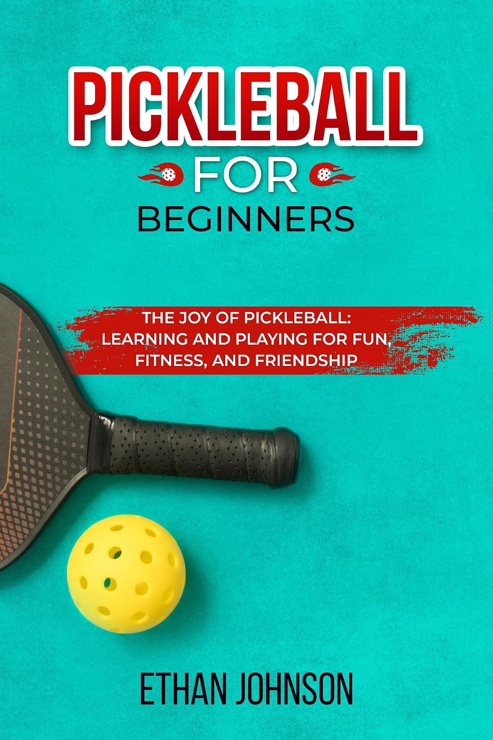 ler totalmente PICKLEBALL FOR BEGINNERS: The Joy of Pickleball: Learning and Playing for Fun, Fitness, and Friendship (English Edition)