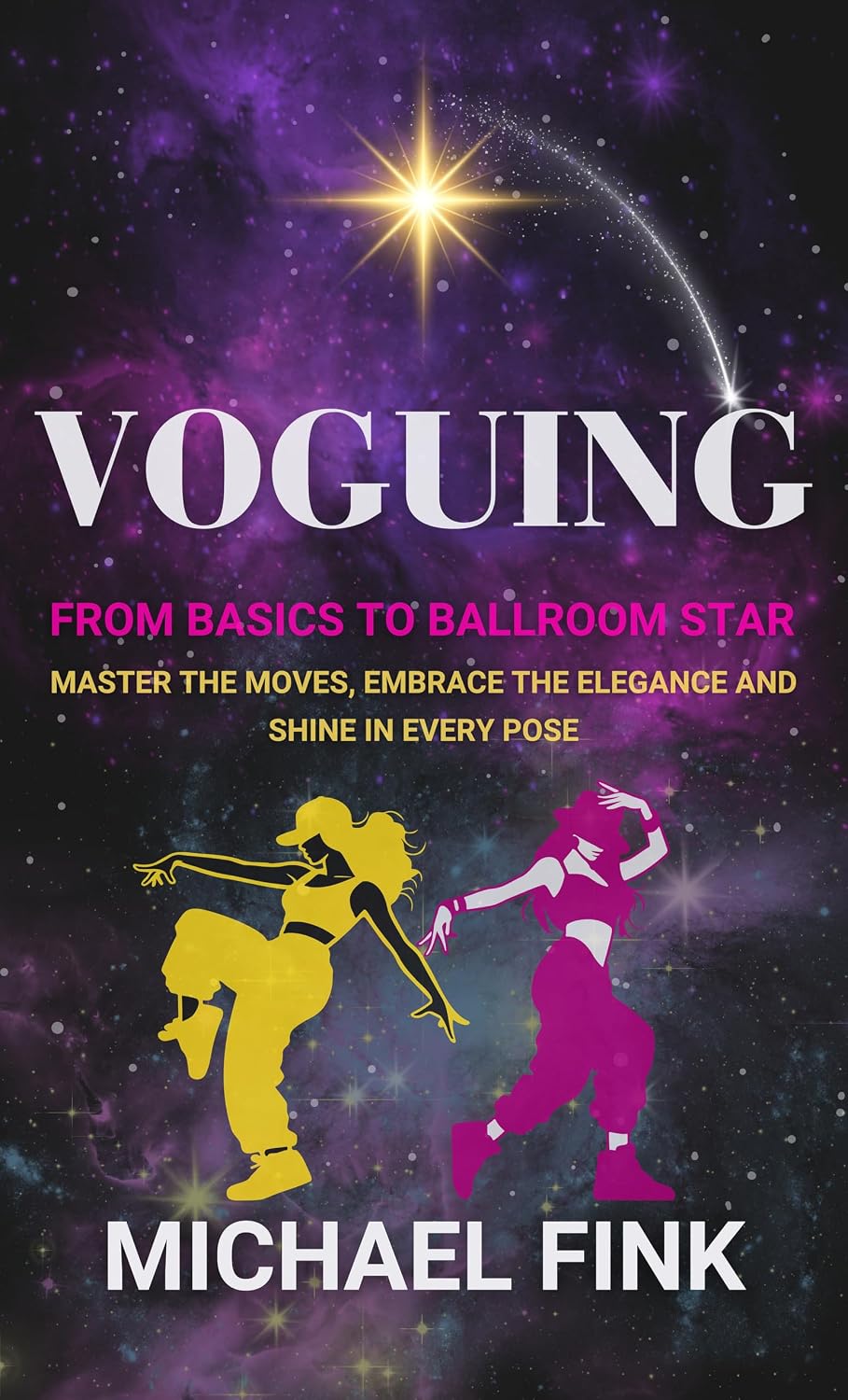 Voguing: From Basics to Ballroom Star: Master the Moves, Embrace the Elegance, and Shine in Every Pose (English Edition)