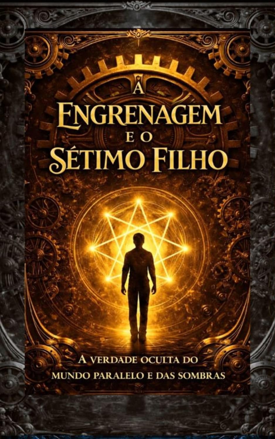 ler totalmente A ENGRENAGEM E O SÉTIMO FILHO: A VERDADE OCULTA DO MUNDO PARALELO E DAS SOMBRAS