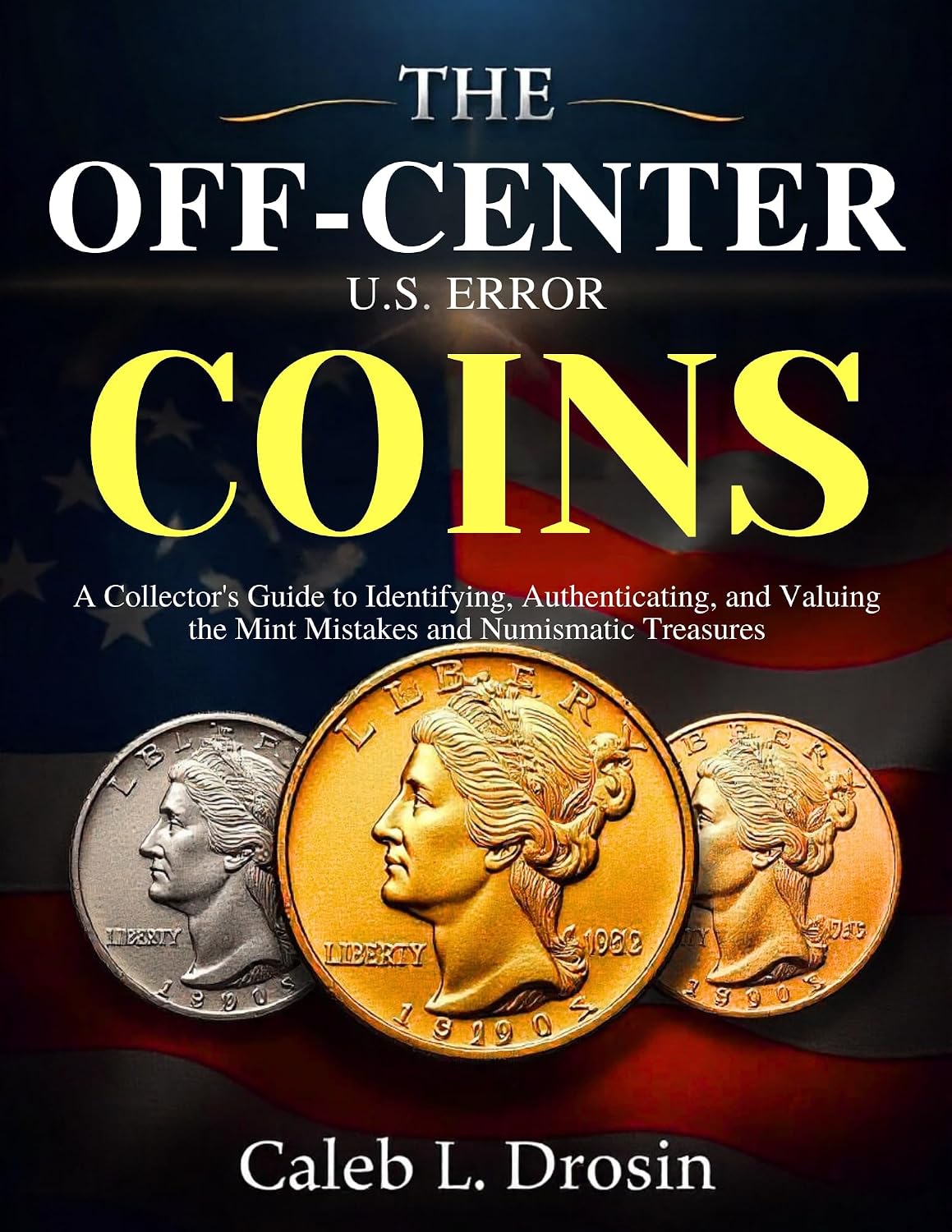 The Off-Center U.S. Error Coins: A Collector’s Guide to Identifying, Authenticating, and Valuing the Mint Mistakes and Numismatic Treasures (English Edition) baixar o livro de graça
