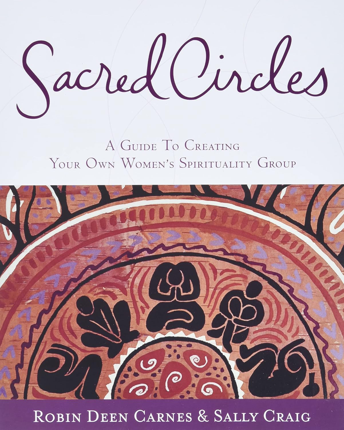 Sacred Circles: A Guide to Creating Your Own Women's Spirituality Group