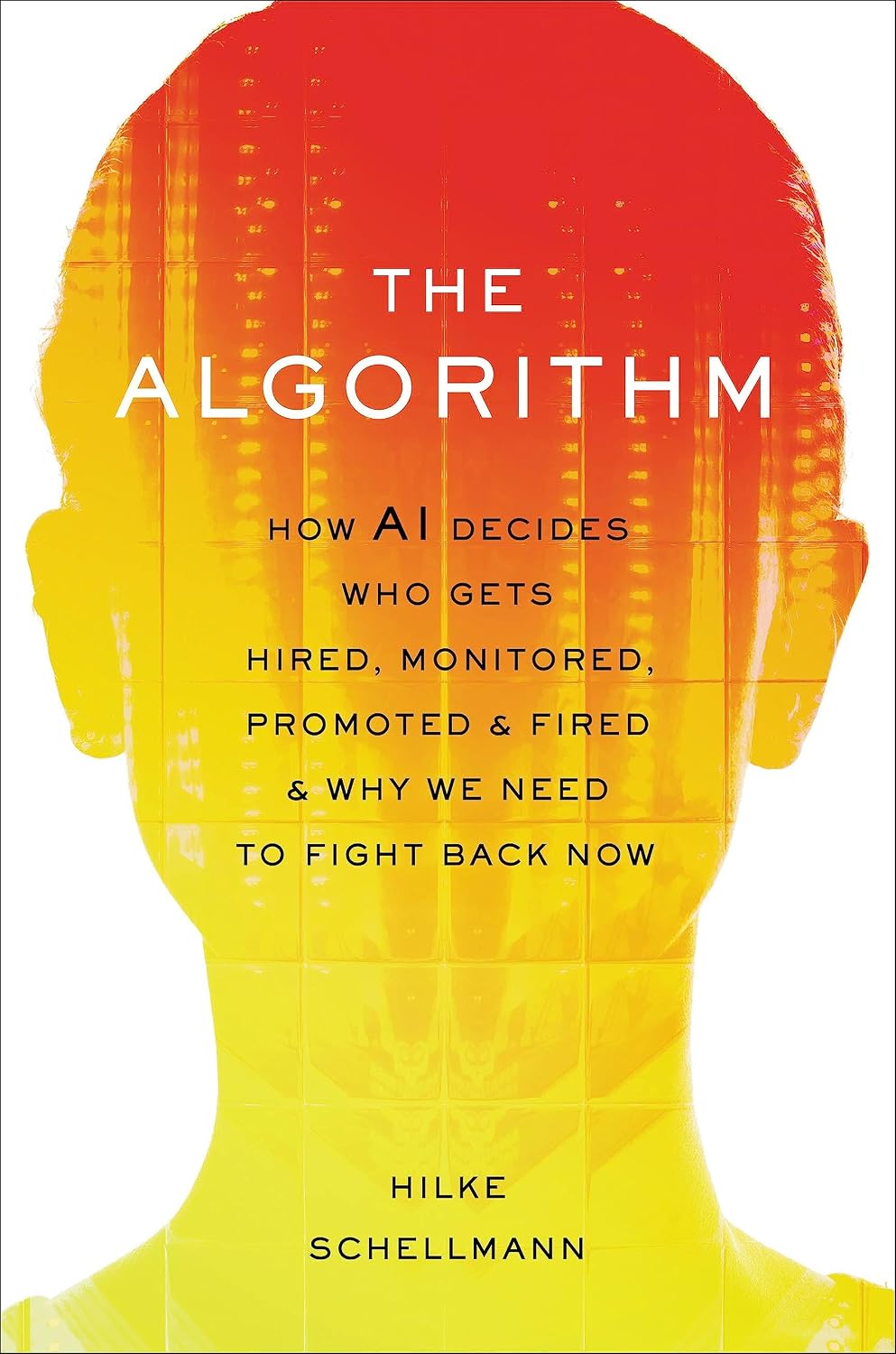 capítulo por capítulo baixar The Algorithm: How AI Decides Who Gets Hired, Monitored, Promoted, and Fired and Why We Need to Fight Back Now (English Edition)
