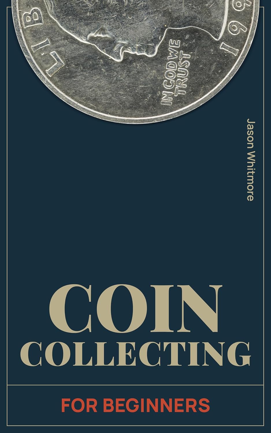 Coin Collecting for Beginners: The Most Up-To-Date Guide to Starting a Notable Collection – Recognize Valuable Coins, Gauge Their Worth, Preserve Them,... Collecting Series Book 1) (English Edition) baixar livro de graça