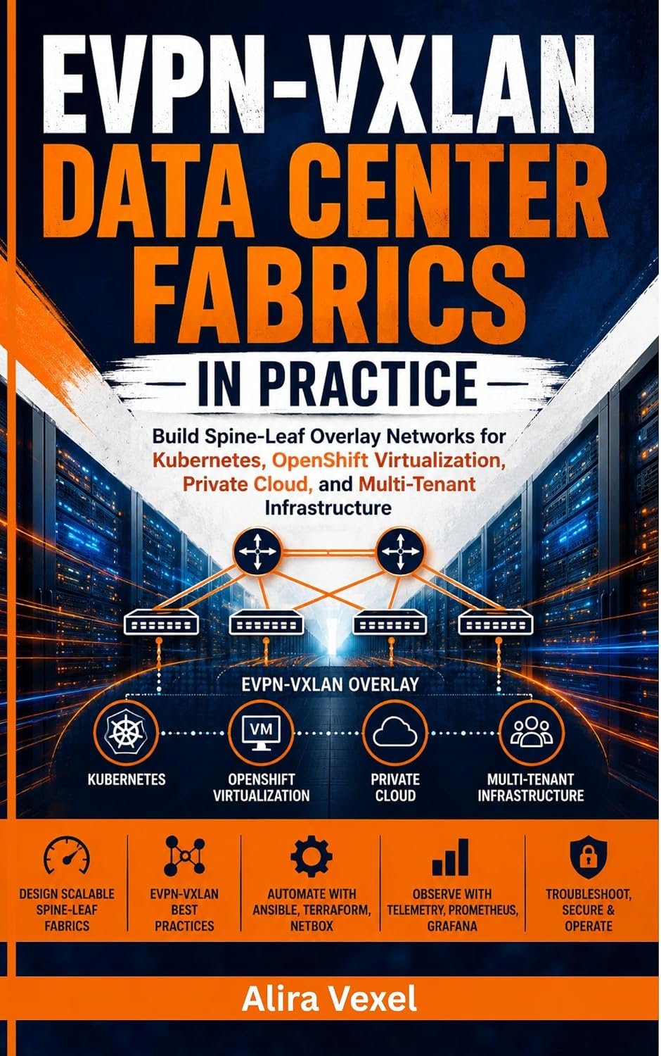 EVPN-VXLAN Data Center Fabrics in Practice: Build Spine-Leaf Overlay Networks for Kubernetes, OpenShift Virtualization, Private Cloud, and Multi-Tenant Infrastructure (English Edition) baixar livro de graça