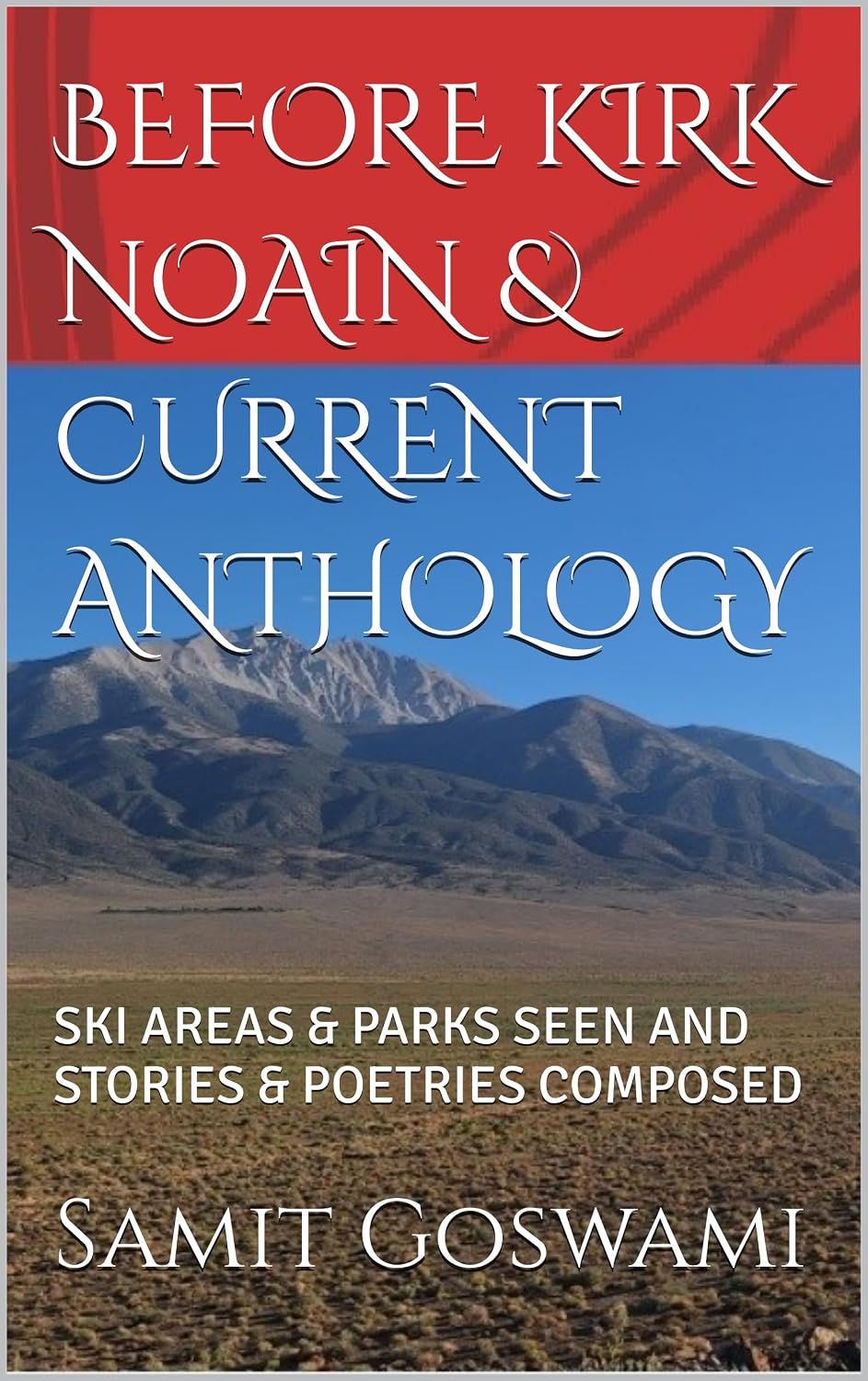 BEFORE KIRK NOAIN & CURRENT ANTHOLOGY: SKI AREAS & PARKS SEEN AND STORIES & POETRIES COMPOSED (English Edition) baixar o livro de graça