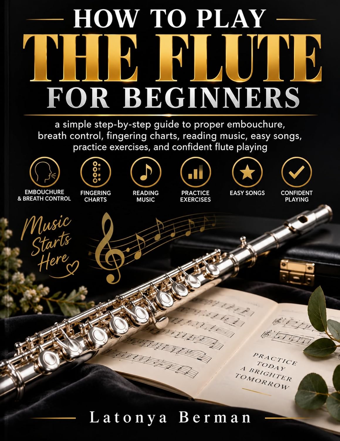 ler totalmente HOW TO PLAY THE FLUTE FOR BEGINNERS: a simple step-by-step guide to proper embouchure, breath control, fingering charts, reading music, easy songs, practice... confident flute playing (English Edition)