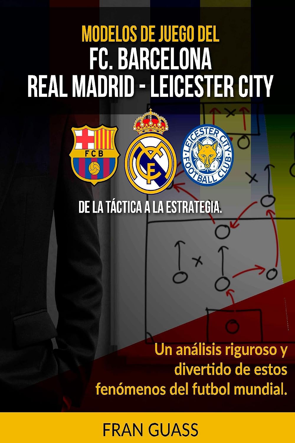 ler totalmente Modelos De Juego del F.C.Barcelona-Real Madrid-Leicester City. De la Táctica a la Estrategia (Spanish Edition)
