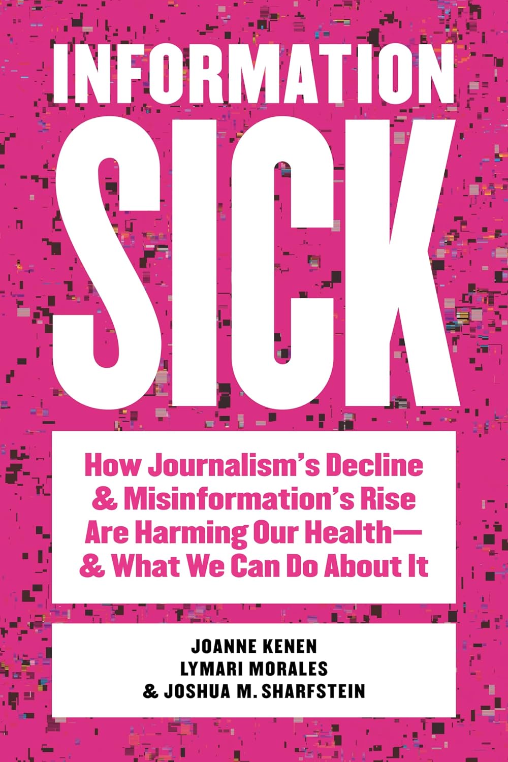 ler totalmente Information Sick: How Journalism's Decline and Misinformation's Rise Are Harming Our Health—and What We Can Do About It (English Edition)