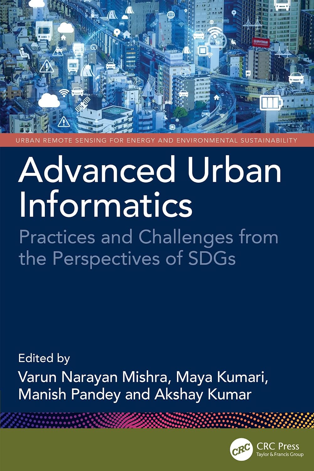 Advanced Urban Informatics: Practices and Challenges from the Perspectives of SDGs (Urban Remote Sensing for Energy and Environmental Sustainability) (English Edition) baixar o livro de graça